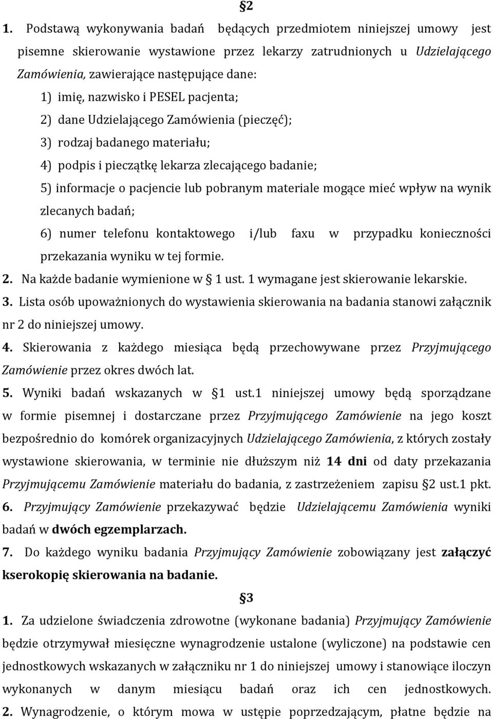 materiale mogące mieć wpływ na wynik zlecanych badań; 6) numer telefonu kontaktowego i/lub faxu w przypadku konieczności przekazania wyniku w tej formie 2 Na każde badanie wymienione w 1 ust 1