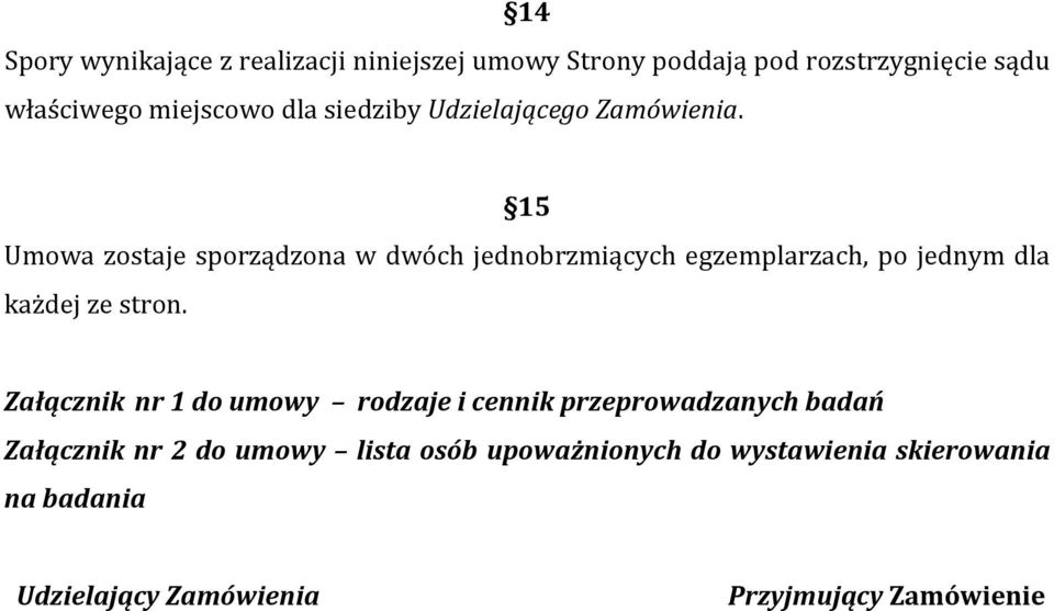 jednym dla każdej ze stron Załącznik nr 1 do umowy rodzaje i cennik przeprowadzanych badań Załącznik nr 2 do