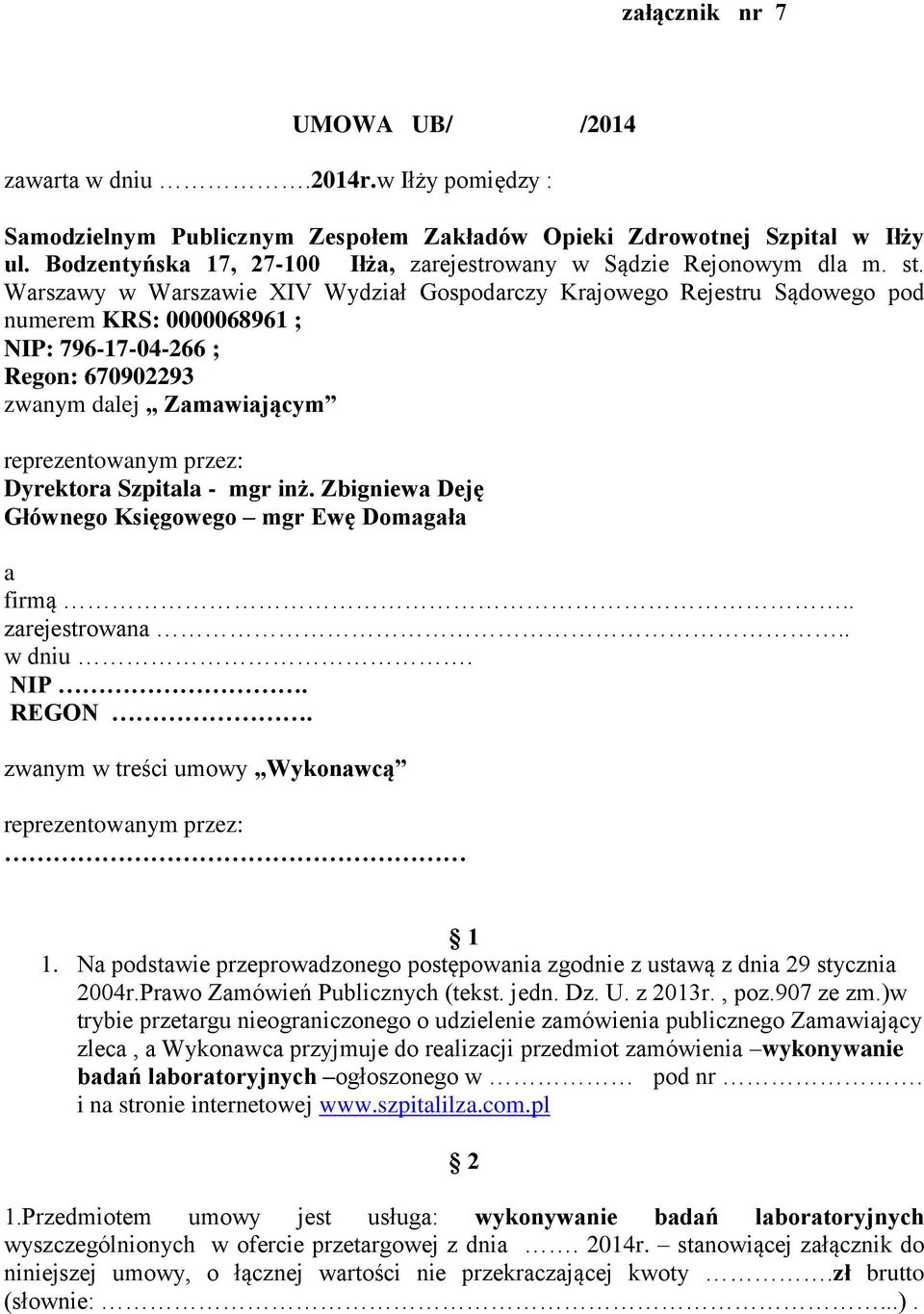 Warszawy w Warszawie XIV Wydział Gospodarczy Krajowego Rejestru Sądowego pod numerem KRS: 0000068961 ; NIP: 796-17-04-266 ; Regon: 670902293 zwanym dalej Zamawiającym reprezentowanym przez: Dyrektora