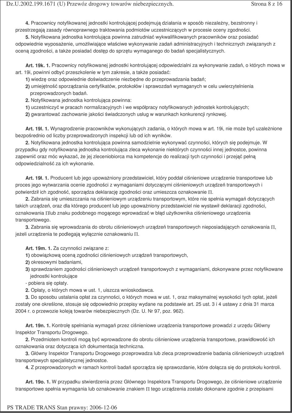 Notyfikowana jednostka kontrolujca powinna zatrudnia wykwalifikowanych pracowników oraz posiada odpowiednie wyposaenie, umoliwiajce właciwe wykonywanie zada administracyjnych i technicznych zwizanych