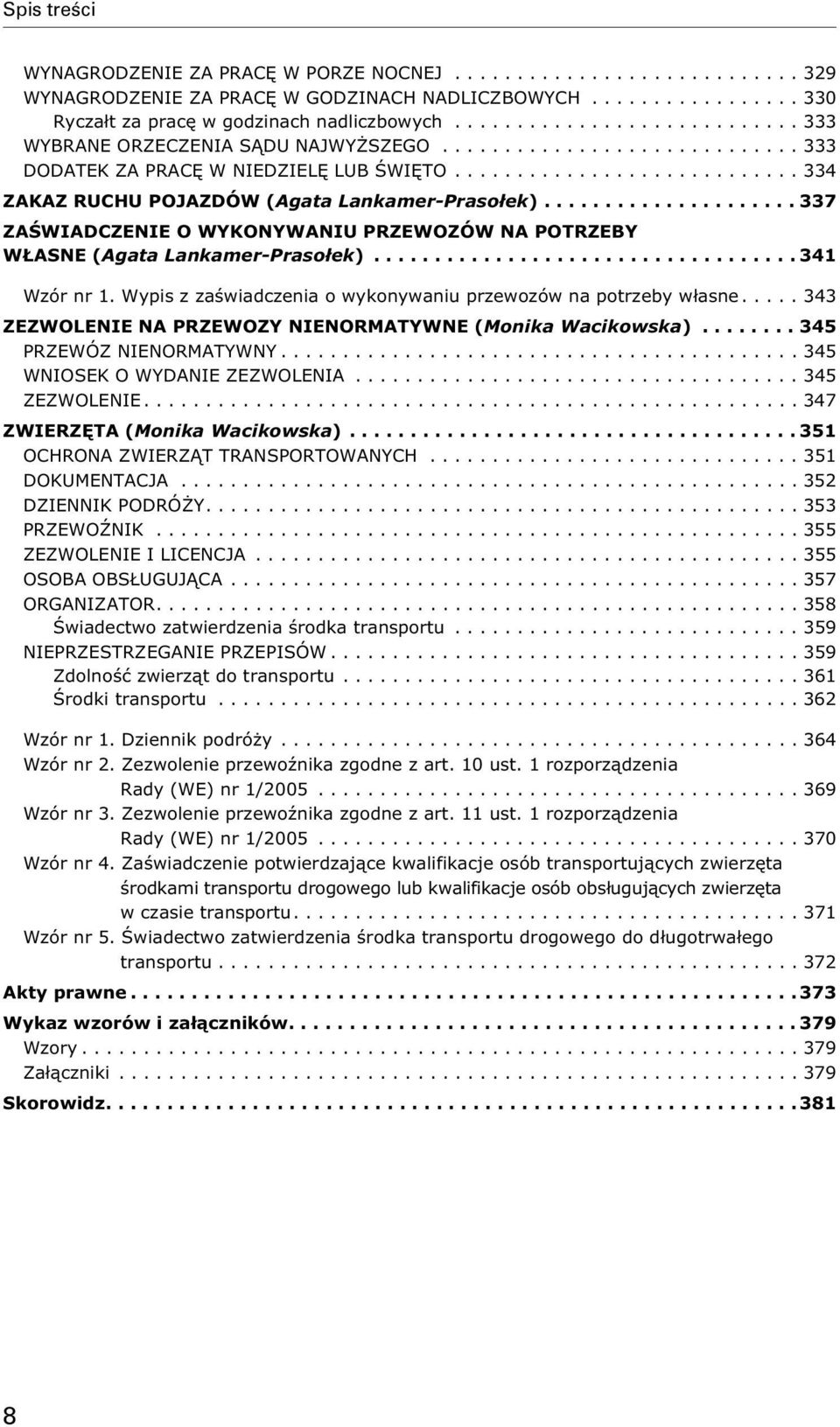 ..341 Wzór nr 1. Wypis z zaœwiadczenia o wykonywaniu przewozów na potrzeby w³asne.... 343 ZEZWOLENIE NA PRZEWOZY NIENORMATYWNE (Monika Wacikowska)...345 PRZEWÓZ NIENORMATYWNY.