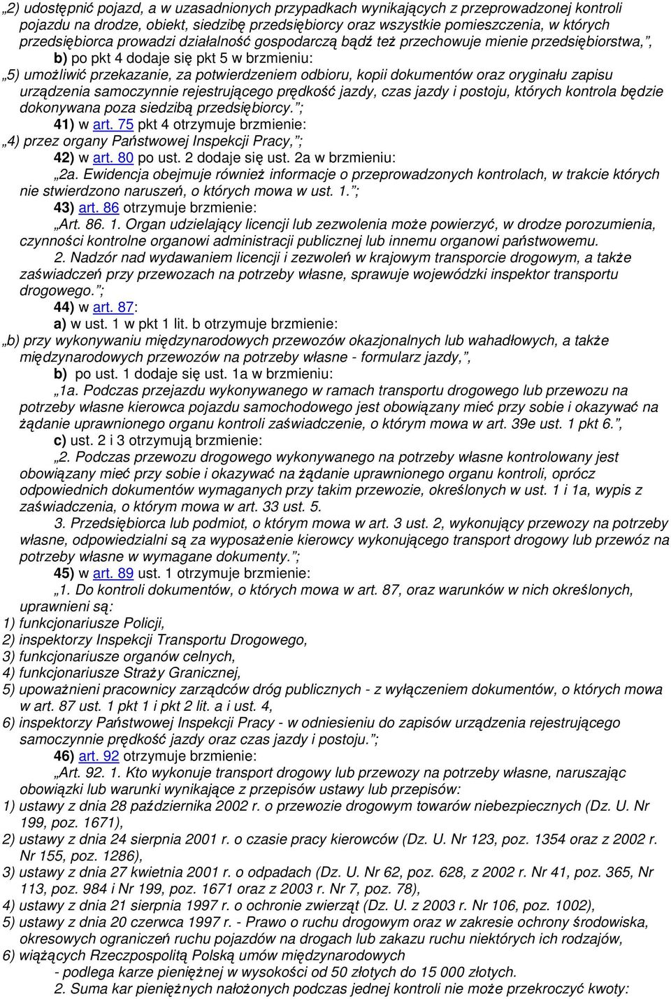 oryginału zapisu urządzenia samoczynnie rejestrującego prędkość jazdy, czas jazdy i postoju, których kontrola będzie dokonywana poza siedzibą przedsiębiorcy. ; 41) w art.