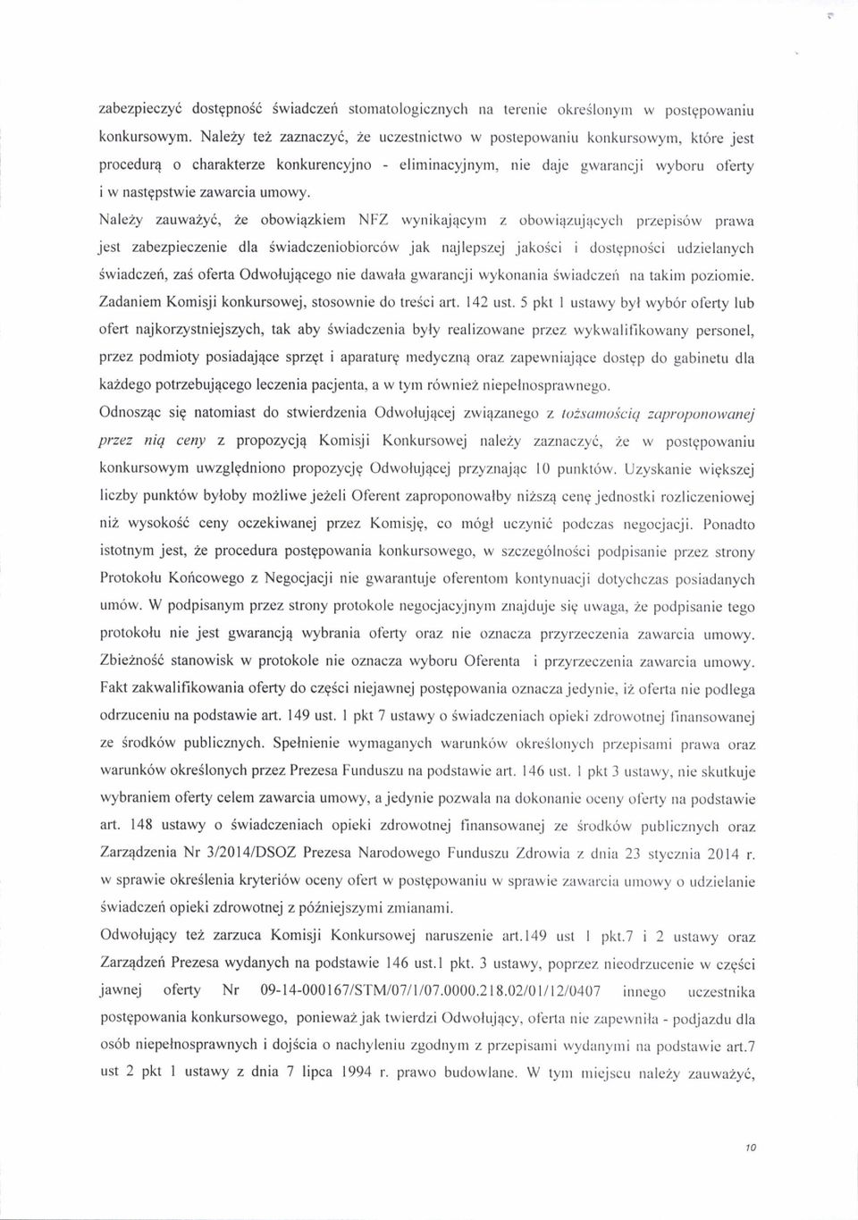 Nale2y zauwa2y6, 2r obowiqzkiern NFZ wynikajqcym z obowi4zujqcych przepis6rv prawa jest zabezpieczenie dla Swiadczeniobiorc6w jak najlepszej jako6ci i dostgpno6ci udzielanych Swiadczef, za3 oferta