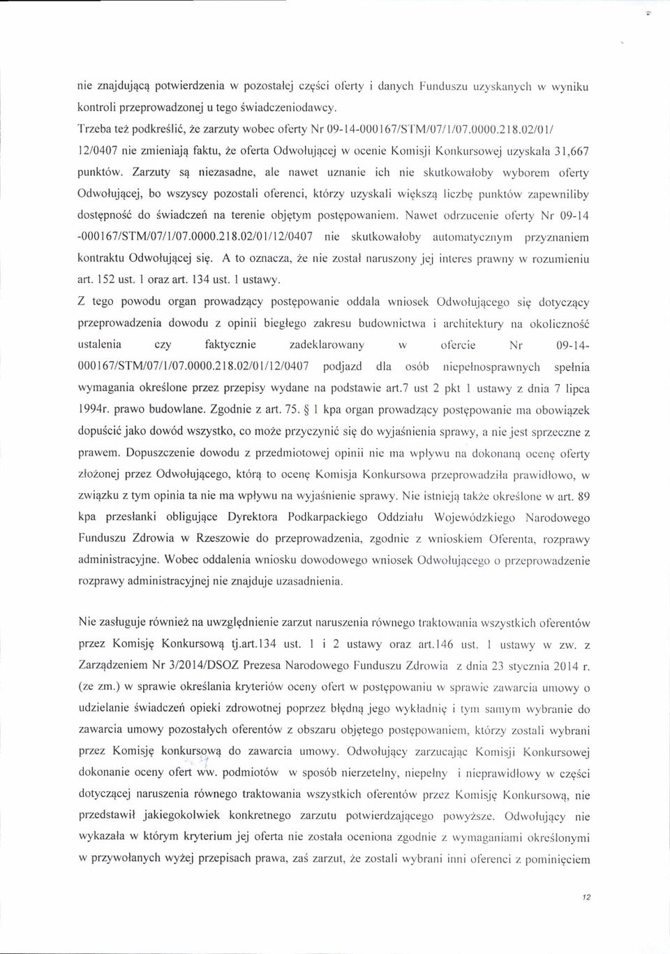 Zarzuty s4 niezasadne, ale nawet uznanie ich nie skutkowalobl' wyborern olerty Odwolujqcej, bo wszyscy pozostali oferenci, kt6rzy uzvskali rvigksz4 liczbg punkttirv zapewniliby dostgpno66 do
