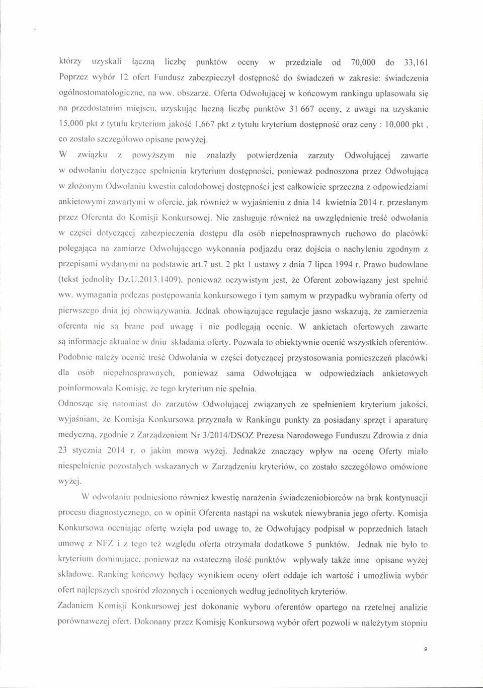 iakosc I,667 pkt z tytuhr kryterium dostgpnos6 oraz ceny : I 0,000 pkt, co zostalo szczcgtilowo opisanc powyzcj. W zwi4zkrr z powvzsz-ynl nie ntalazly potwierdzenia zarz.