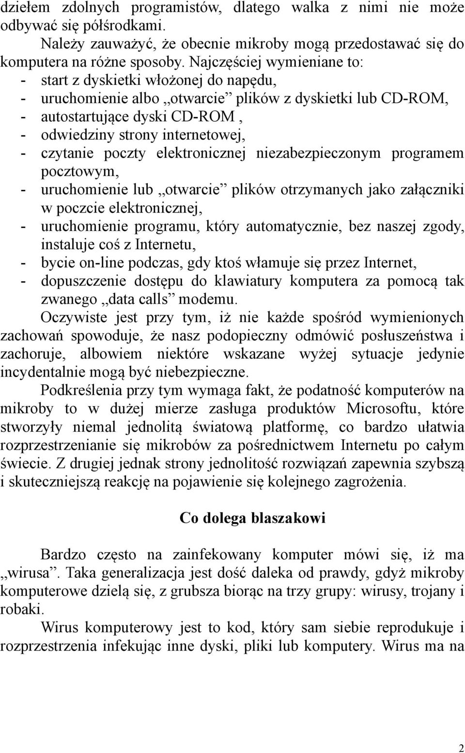 czytanie poczty elektronicznej niezabezpieczonym programem pocztowym, - uruchomienie lub otwarcie plików otrzymanych jako załączniki w poczcie elektronicznej, - uruchomienie programu, który