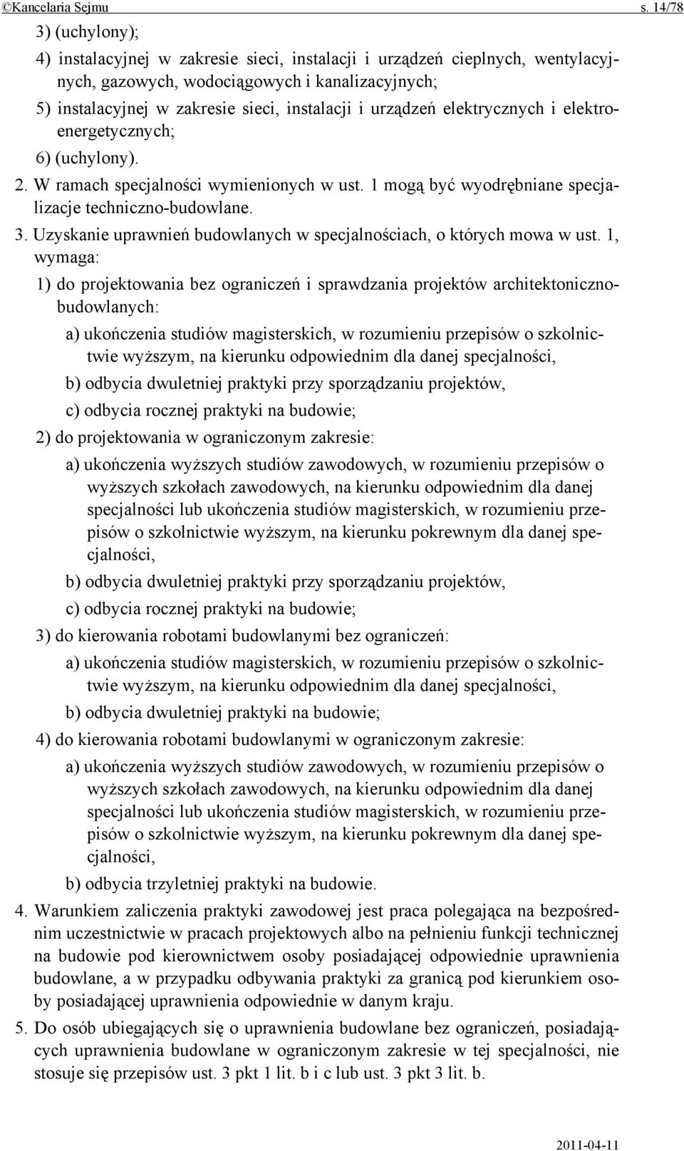 urządzeń elektrycznych i elektroenergetycznych; 6) (uchylony). 2. W ramach specjalności wymienionych w ust. 1 mogą być wyodrębniane specjalizacje techniczno-budowlane. 3.