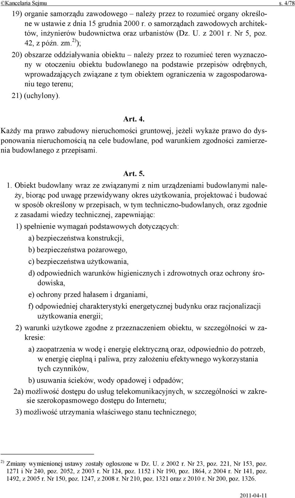 2) ); 20) obszarze oddziaływania obiektu należy przez to rozumieć teren wyznaczony w otoczeniu obiektu budowlanego na podstawie przepisów odrębnych, wprowadzających związane z tym obiektem