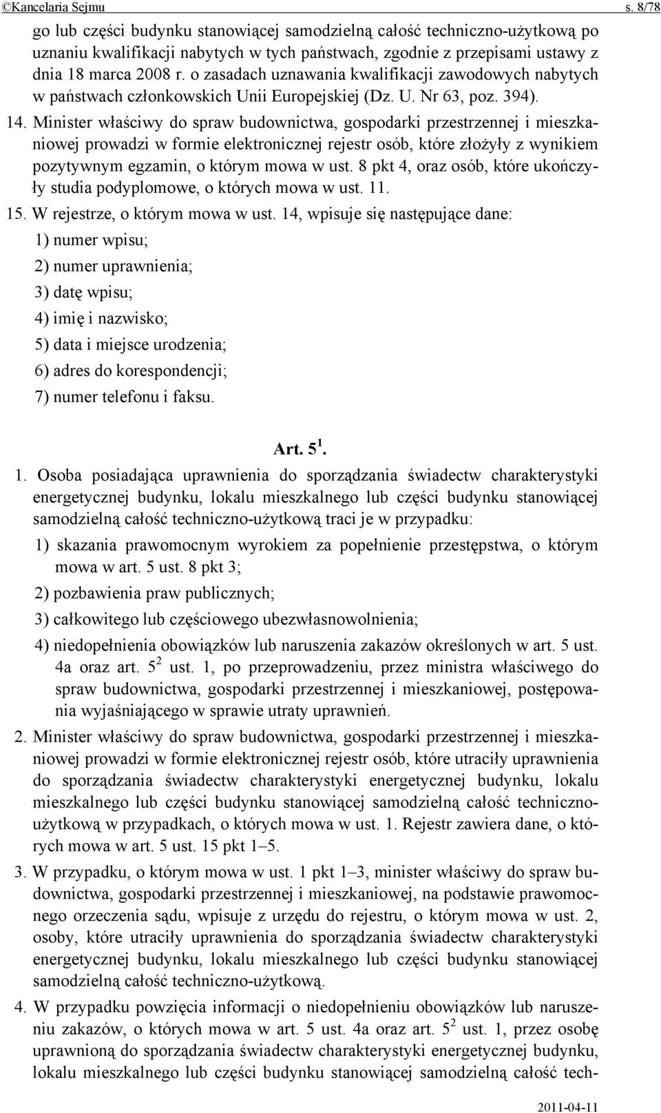 Minister właściwy do spraw budownictwa, gospodarki przestrzennej i mieszkaniowej prowadzi w formie elektronicznej rejestr osób, które złożyły z wynikiem pozytywnym egzamin, o którym mowa w ust.