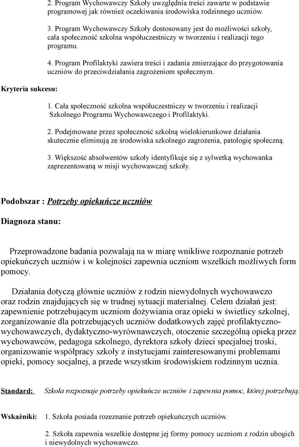 Program Profilaktyki zawiera treści i zadania zmierzające do przygotowania uczniów do przeciwdziałania zagrożeniom społecznym. 1.