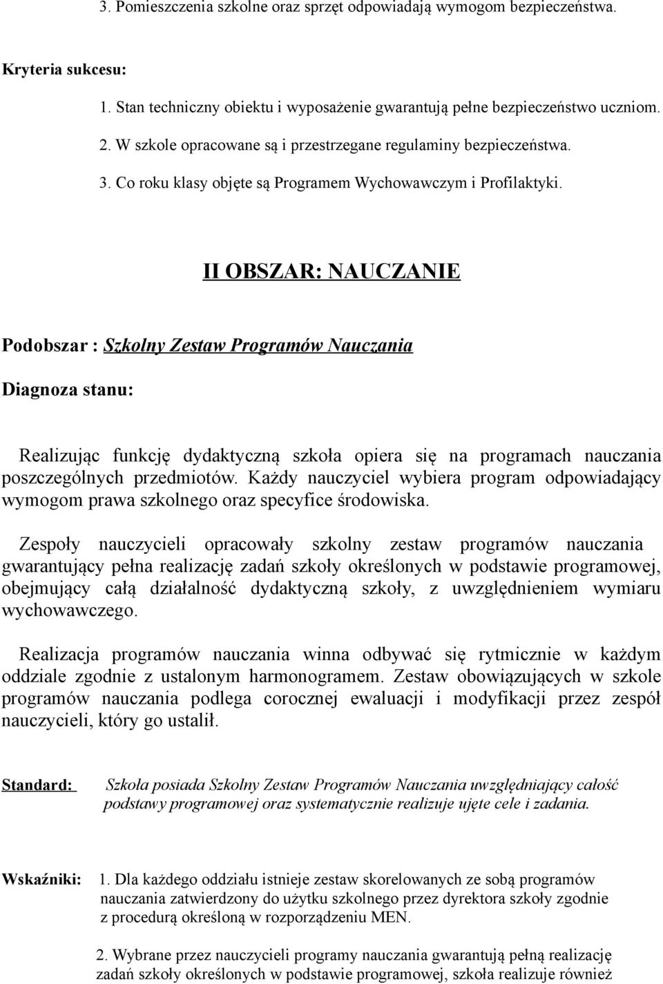 II OBSZAR: NAUCZANIE Podobszar : Szkolny Zestaw Programów Nauczania Realizując funkcję dydaktyczną szkoła opiera się na programach nauczania poszczególnych przedmiotów.