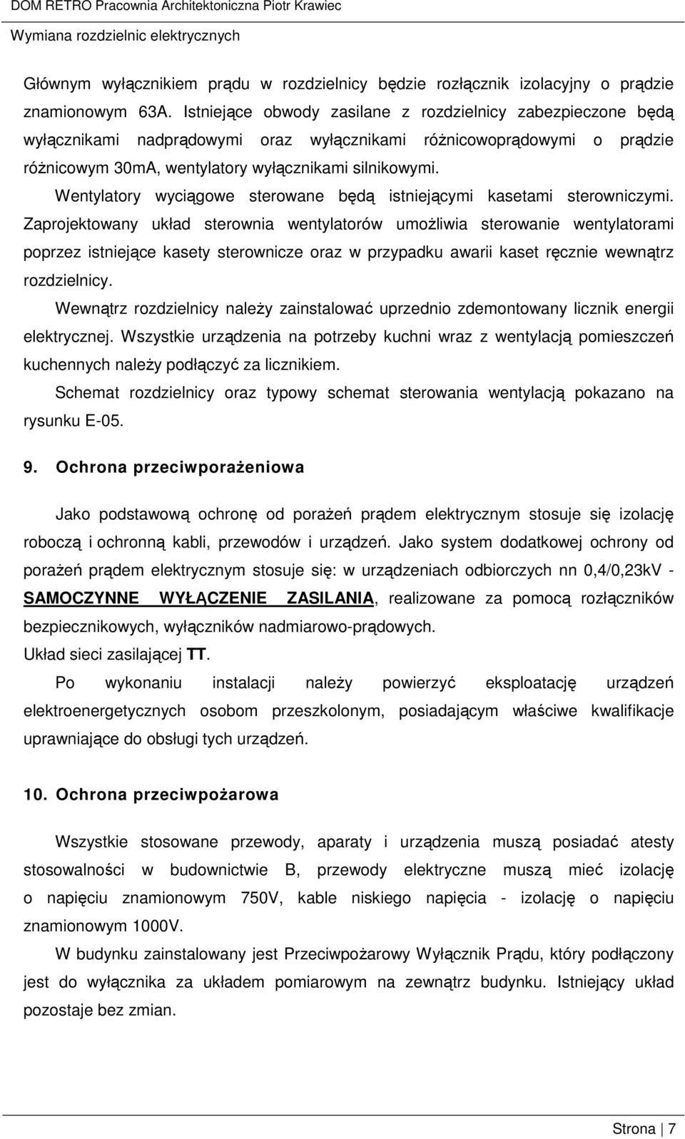 Wentylatory wyciągowe sterowane będą istniejącymi kasetami sterowniczymi.