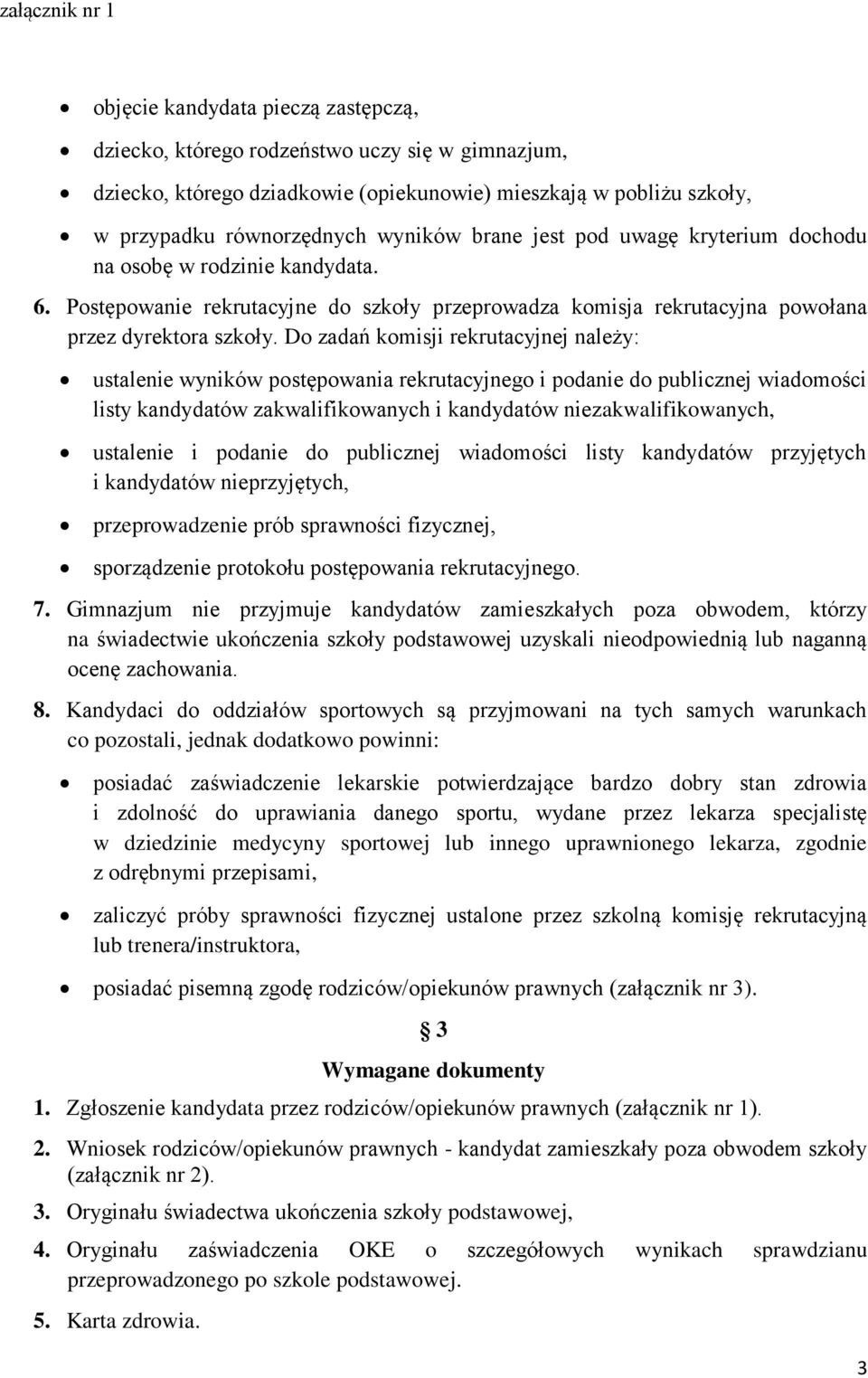 Do zadań komisji rekrutacyjnej należy: ustalenie wyników postępowania rekrutacyjnego i podanie do publicznej wiadomości listy kandydatów zakwalifikowanych i kandydatów niezakwalifikowanych, ustalenie