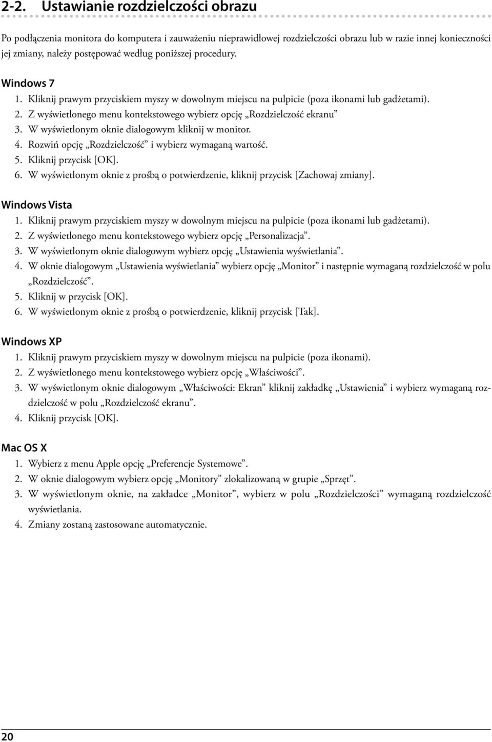 Z wyświetlonego menu kontekstowego wybierz opcję Rozdzielczość ekranu 3. W wyświetlonym oknie dialogowym kliknij w monitor. 4. Rozwiń opcję Rozdzielczość i wybierz wymaganą wartość. 5.