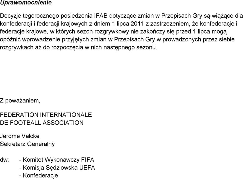 wprowadzenie przyjętych zmian w Przepisach Gry w prowadzonych przez siebie rozgrywkach aż do rozpoczęcia w nich następnego sezonu.