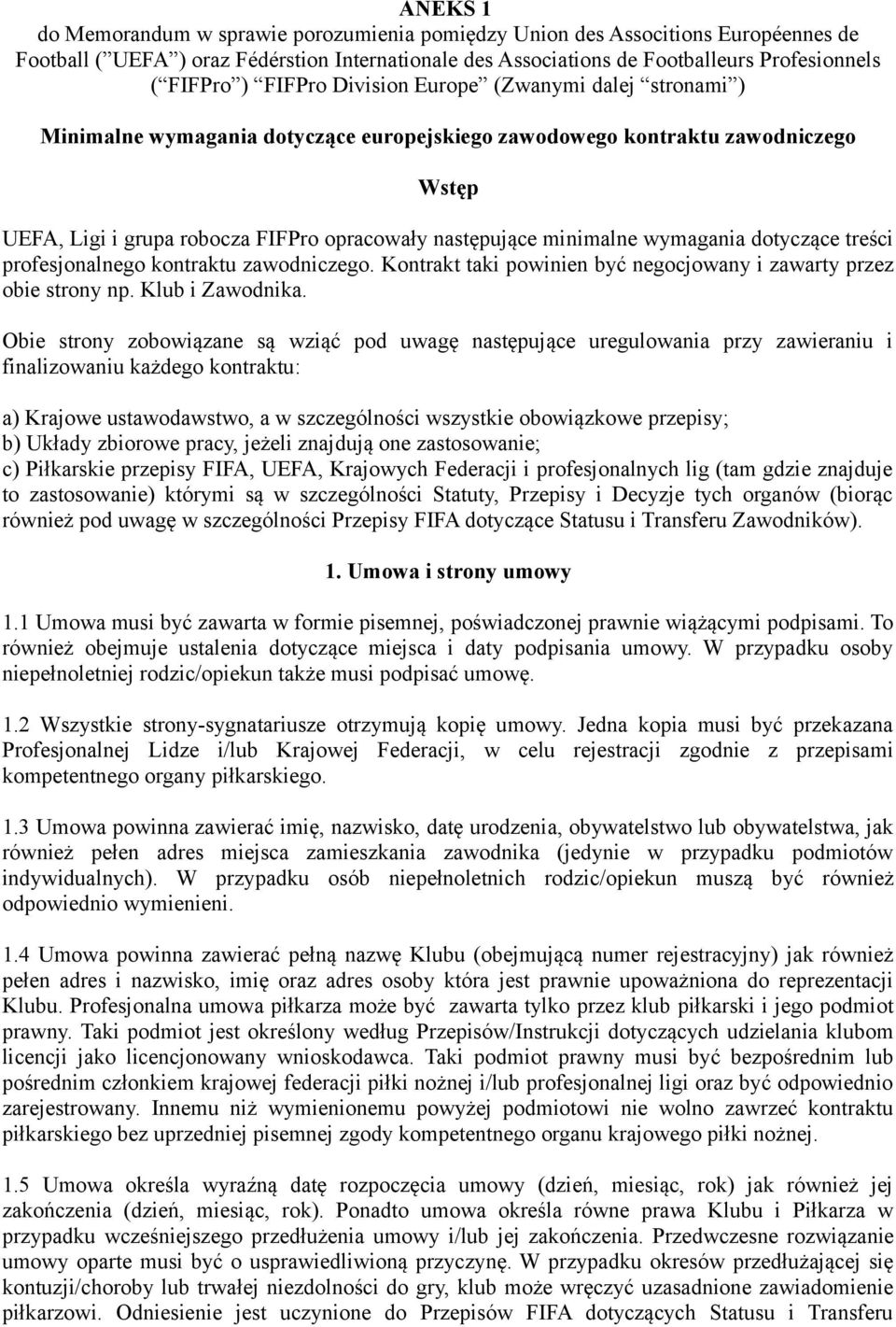 wymagania dotyczące treści profesjonalnego kontraktu zawodniczego. Kontrakt taki powinien być negocjowany i zawarty przez obie strony np. Klub i Zawodnika.