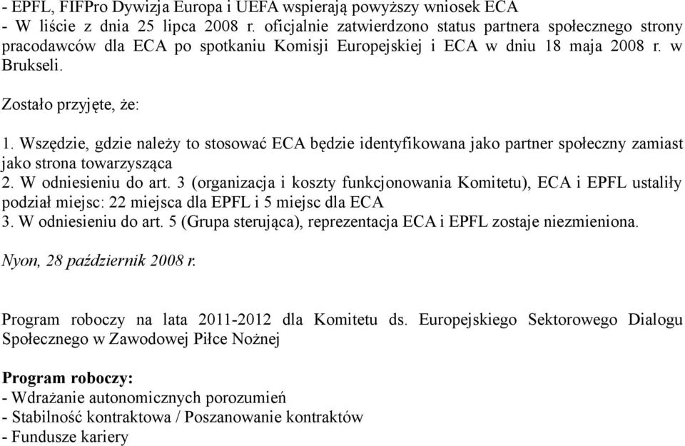Wszędzie, gdzie należy to stosować ECA będzie identyfikowana jako partner społeczny zamiast jako strona towarzysząca 2. W odniesieniu do art.