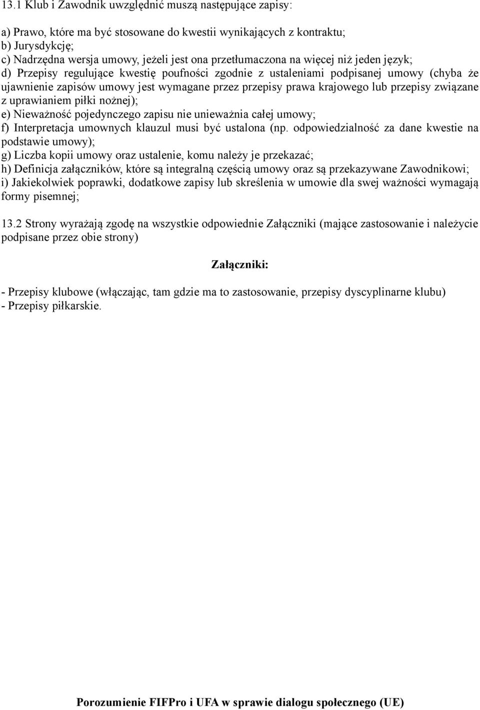 krajowego lub przepisy związane z uprawianiem piłki nożnej); e) Nieważność pojedynczego zapisu nie unieważnia całej umowy; f) Interpretacja umownych klauzul musi być ustalona (np.