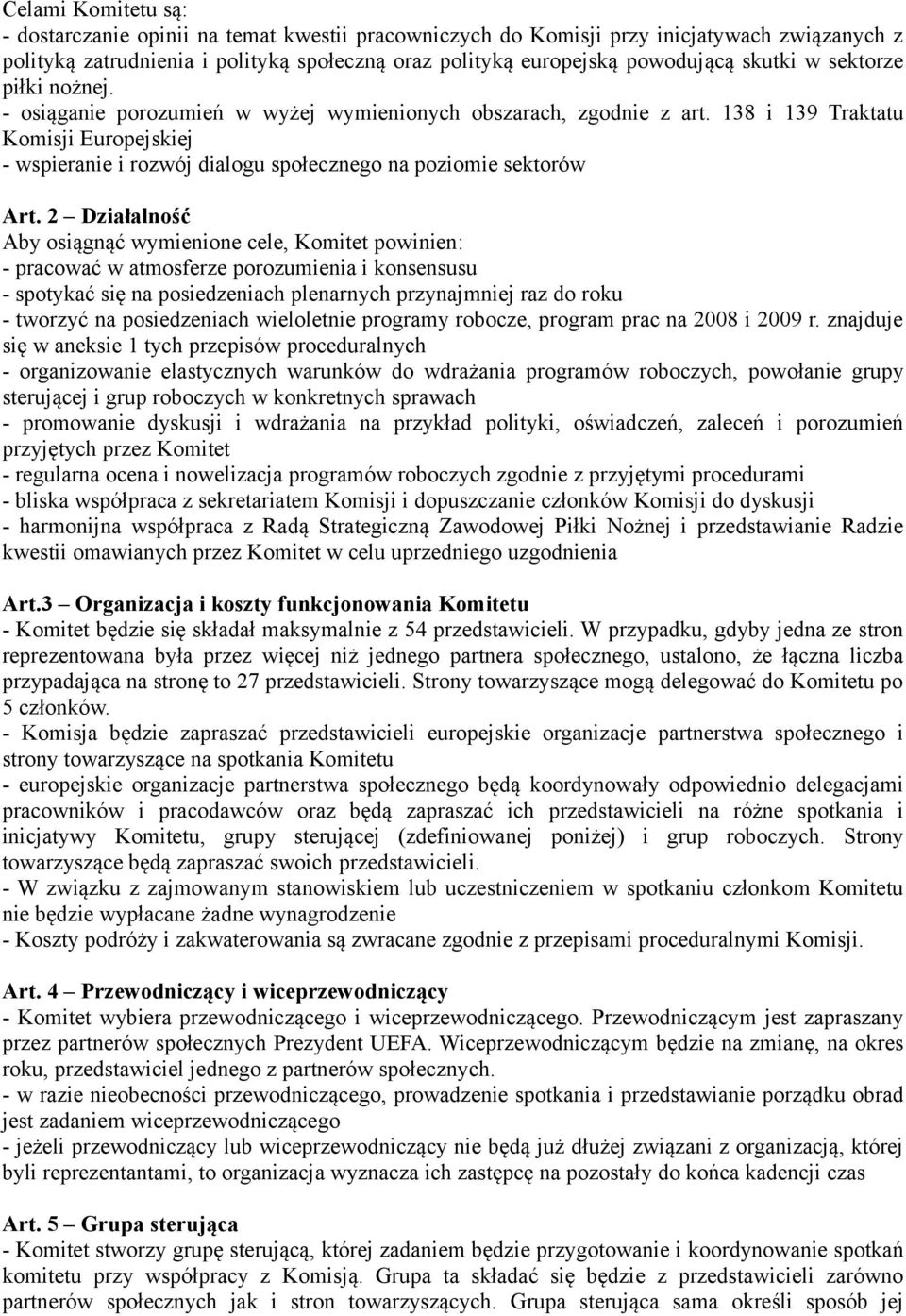 138 i 139 Traktatu Komisji Europejskiej - wspieranie i rozwój dialogu społecznego na poziomie sektorów Art.