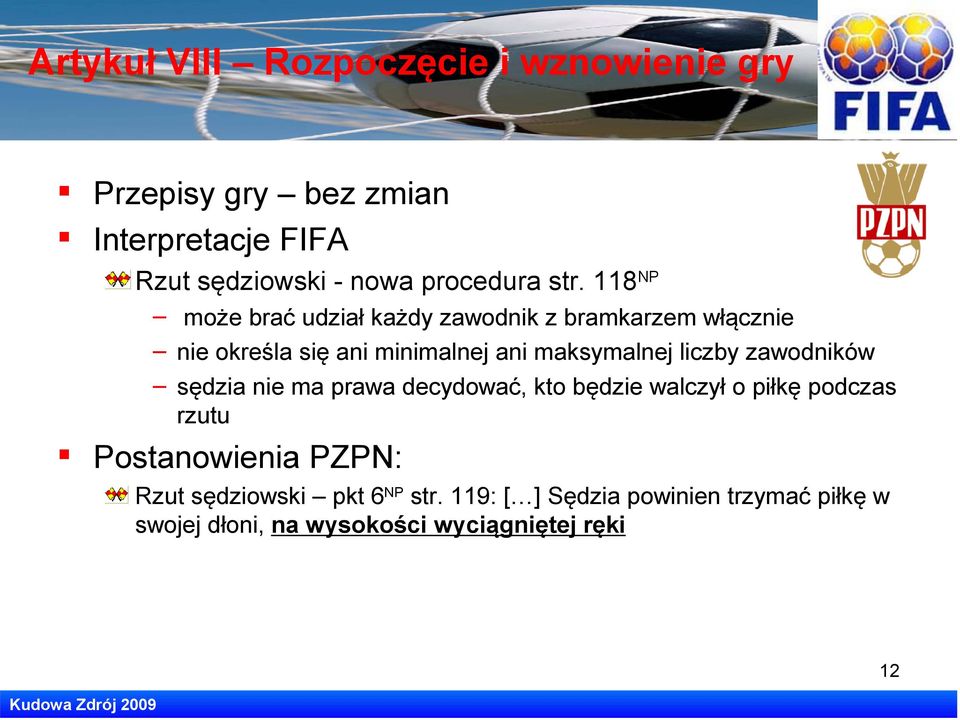 liczby zawodników sędzia nie ma prawa decydować, kto będzie walczył o piłkę podczas rzutu Postanowienia