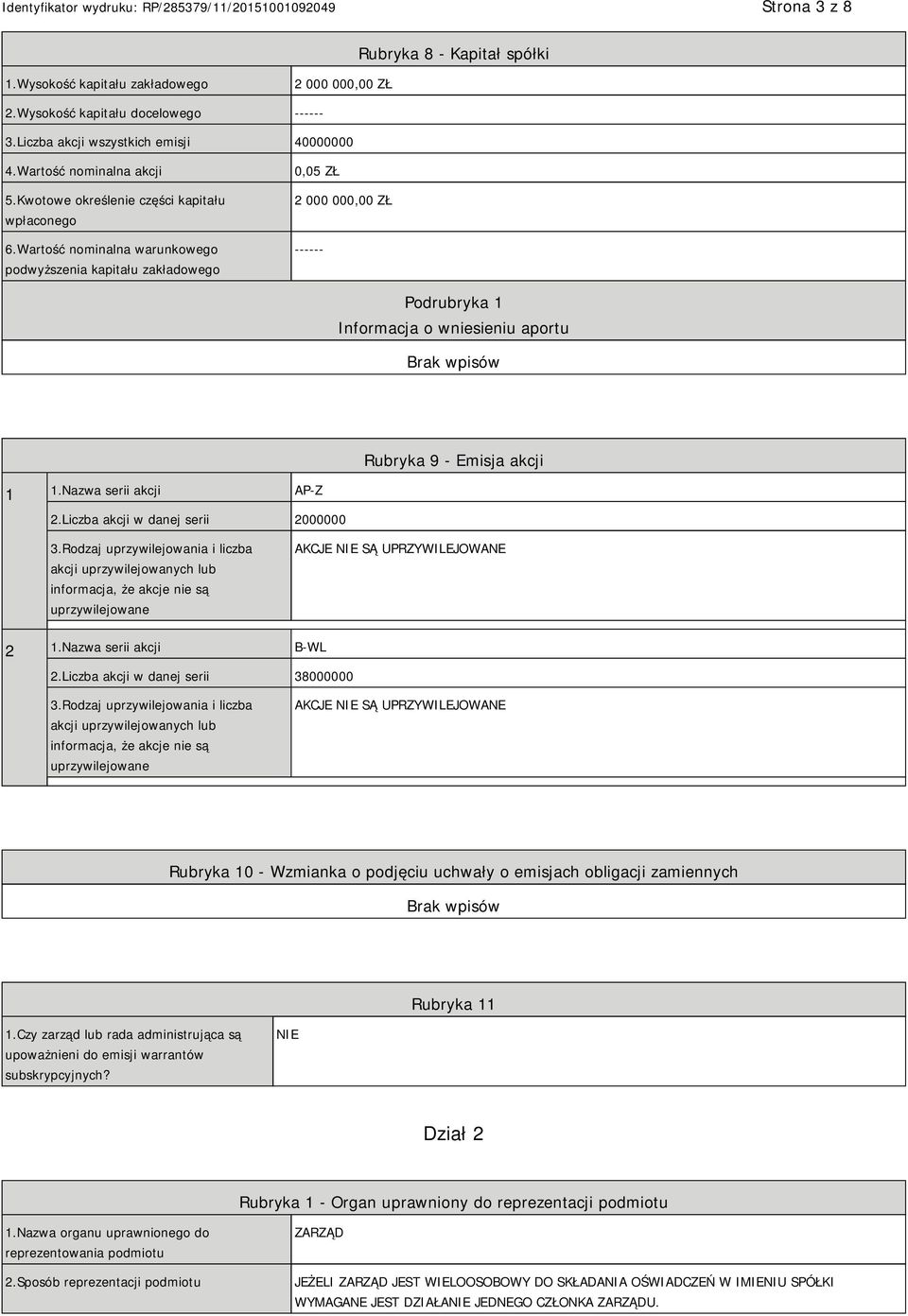 Wartość nominalna warunkowego podwyższenia kapitału zakładowego 0,05 ZŁ 2 000 000,00 ZŁ ------ Podrubryka 1 Informacja o wniesieniu aportu Rubryka 9 - Emisja akcji 1 1.Nazwa serii akcji AP-Z 2.