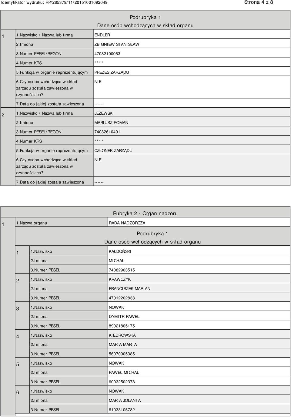 Nazwisko / Nazwa lub firma JEŻEWSKI MARIUSZ ROMAN 3.Numer PESEL/REGON 74082610491 4.Numer KRS **** 5.Funkcja w organie reprezentującym 6.