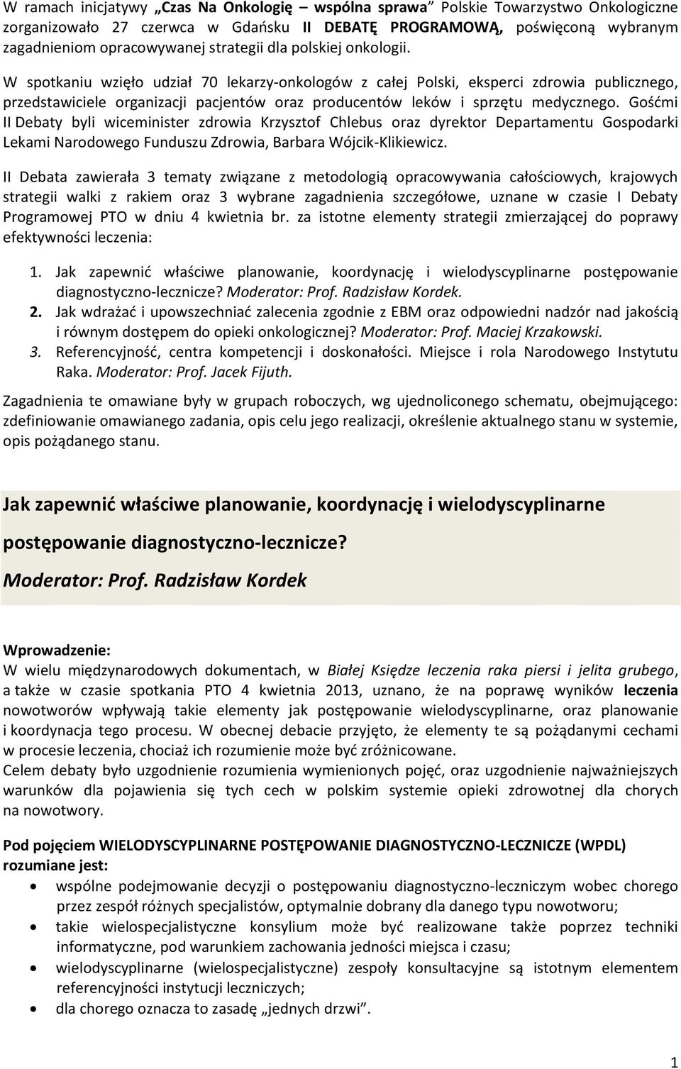 Gośćmi II Debaty byli wiceminister zdrowia Krzysztof Chlebus oraz dyrektor Departamentu Gospodarki Lekami Narodowego Funduszu Zdrowia, Barbara Wójcik-Klikiewicz.
