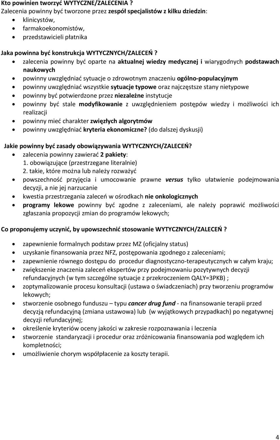 zalecenia powinny być oparte na aktualnej wiedzy medycznej i wiarygodnych podstawach naukowych powinny uwzględniać sytuacje o zdrowotnym znaczeniu ogólno-populacyjnym powinny uwzględniać wszystkie