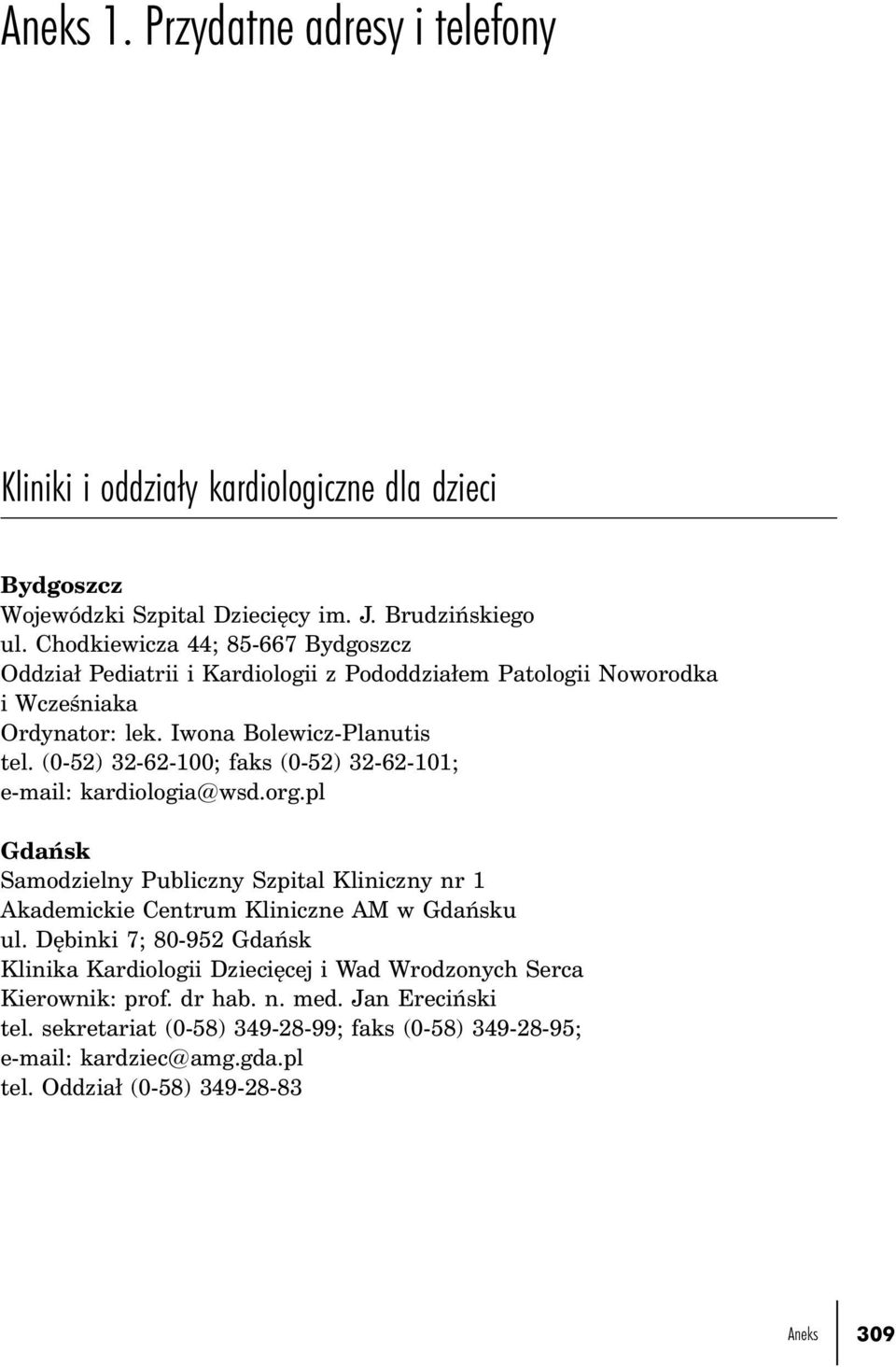 (0-52) 32-62-100; faks (0-52) 32-62-101; e-mail: kardiologia@wsd.org.pl Gdańsk Samodzielny Publiczny Szpital Kliniczny nr 1 Akademickie Centrum Kliniczne AM w Gdańsku ul.