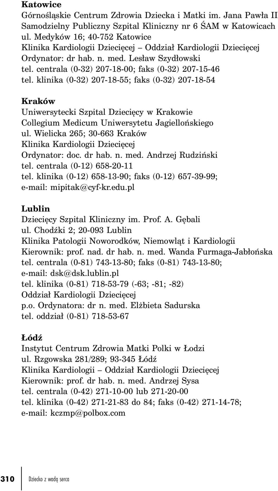 klinika (0-32) 207-18-55; faks (0-32) 207-18-54 Kraków Uniwersytecki Szpital Dziecięcy w Krakowie Collegium Medicum Uniwersytetu Jagiellońskiego ul.