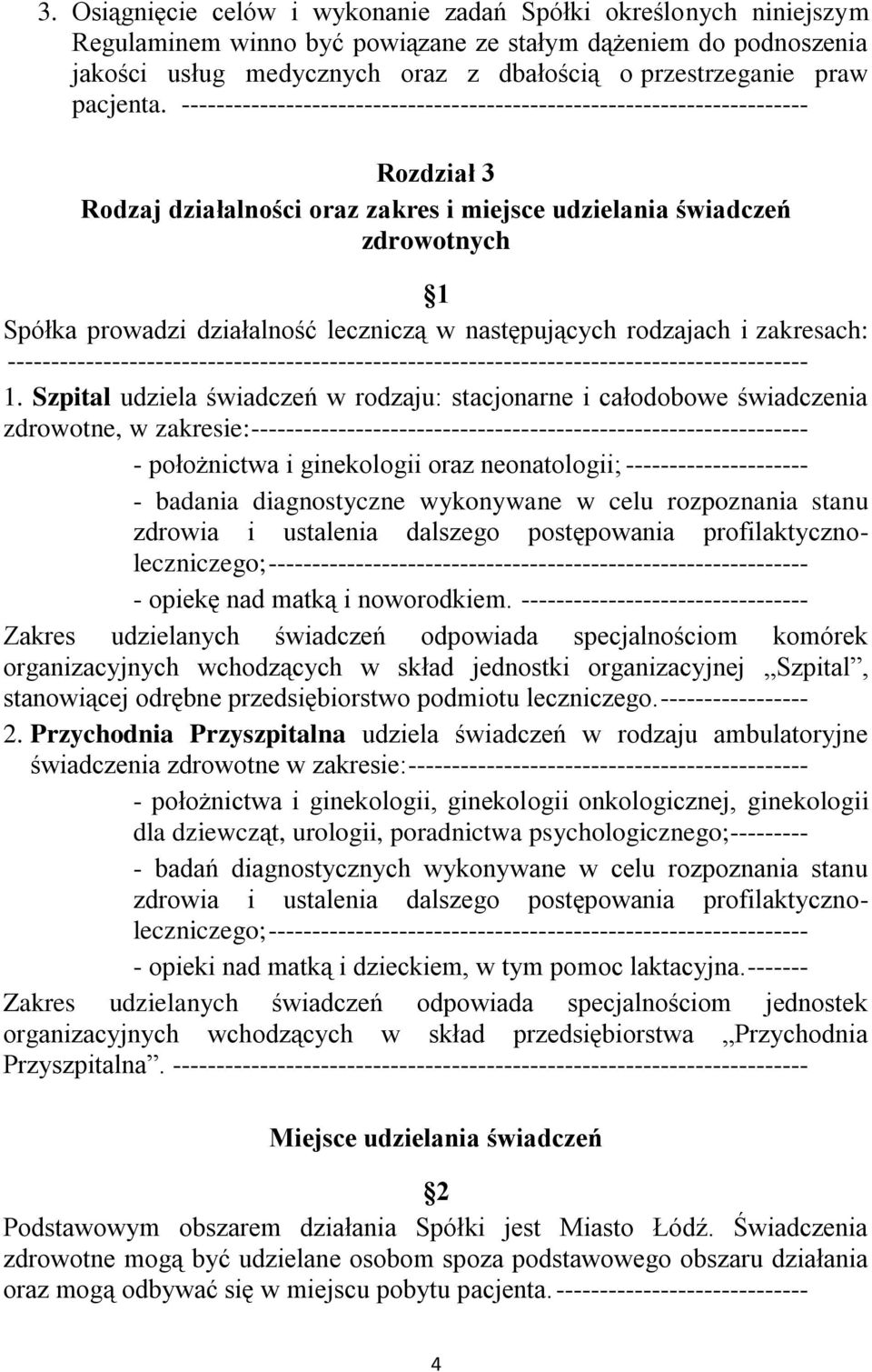 ------------------------------------------------------------------------ Rozdział 3 Rodzaj działalności oraz zakres i miejsce udzielania świadczeń zdrowotnych Spółka prowadzi działalność leczniczą w