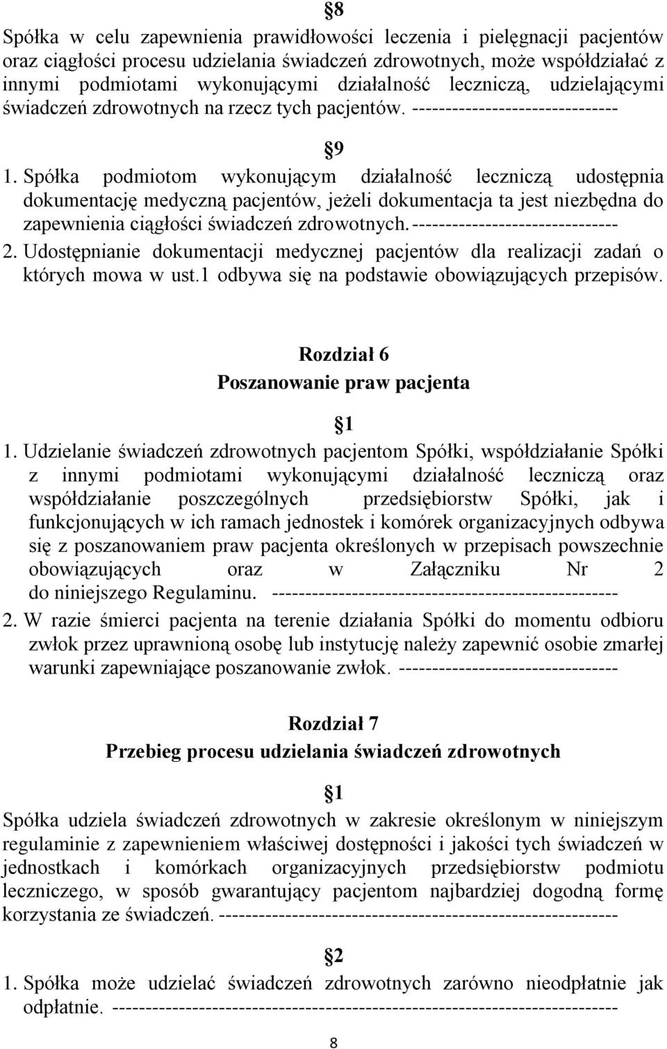 Spółka podmiotom wykonującym działalność leczniczą udostępnia dokumentację medyczną pacjentów, jeżeli dokumentacja ta jest niezbędna do zapewnienia ciągłości świadczeń zdrowotnych.