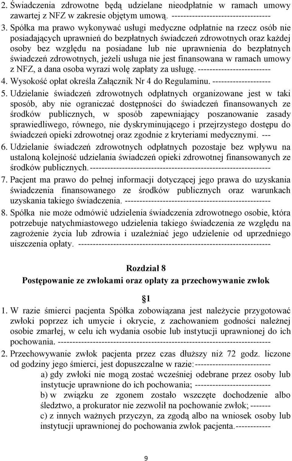 bezpłatnych świadczeń zdrowotnych, jeżeli usługa nie jest finansowana w ramach umowy z NFZ, a dana osoba wyrazi wolę zapłaty za usługę. ------------------------- 4.