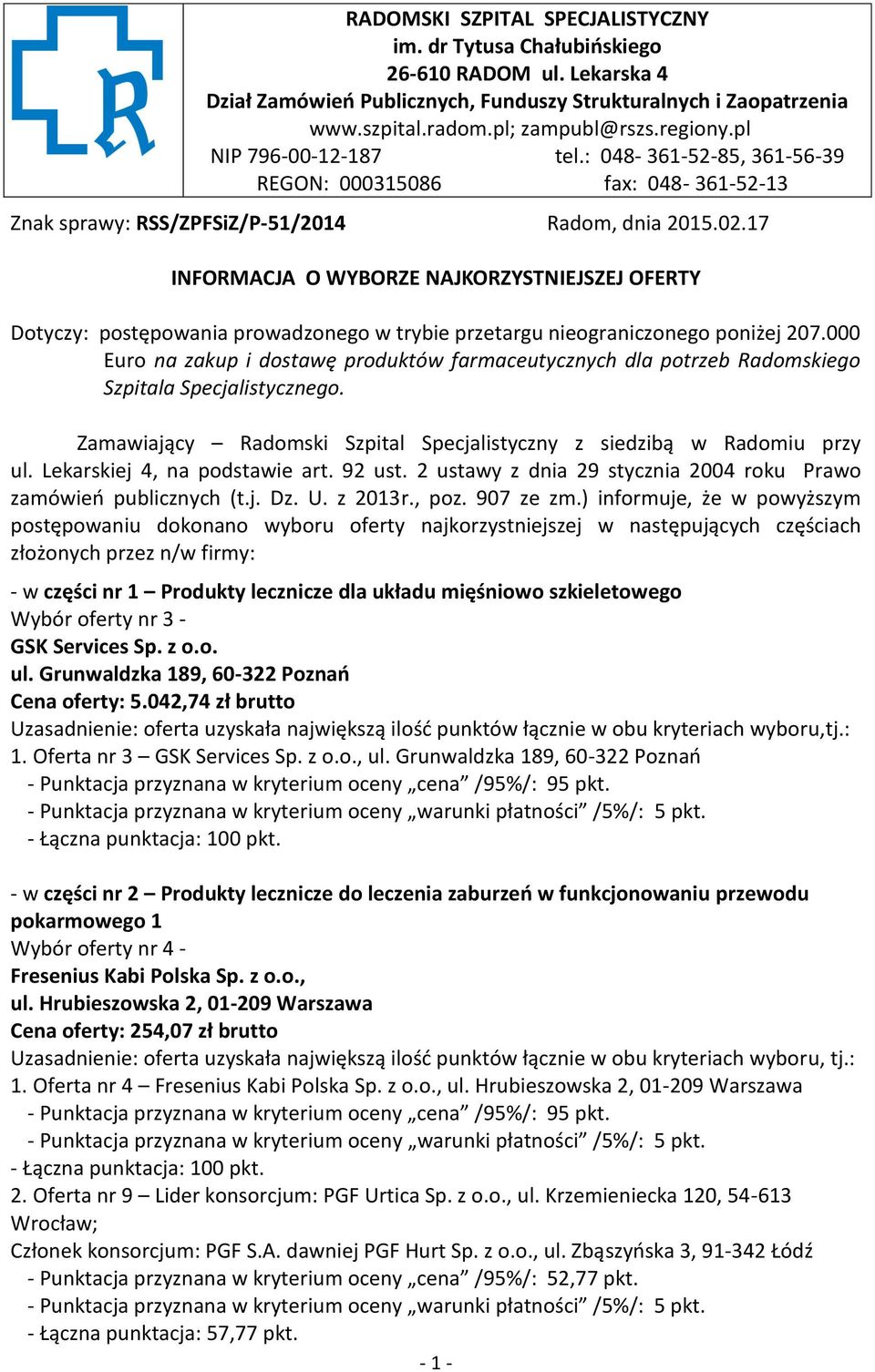 17 INFORMACJA O WYBORZE NAJKORZYSTNIEJSZEJ OFERTY Dotyczy: postępowania prowadzonego w trybie przetargu nieograniczonego poniżej 207.