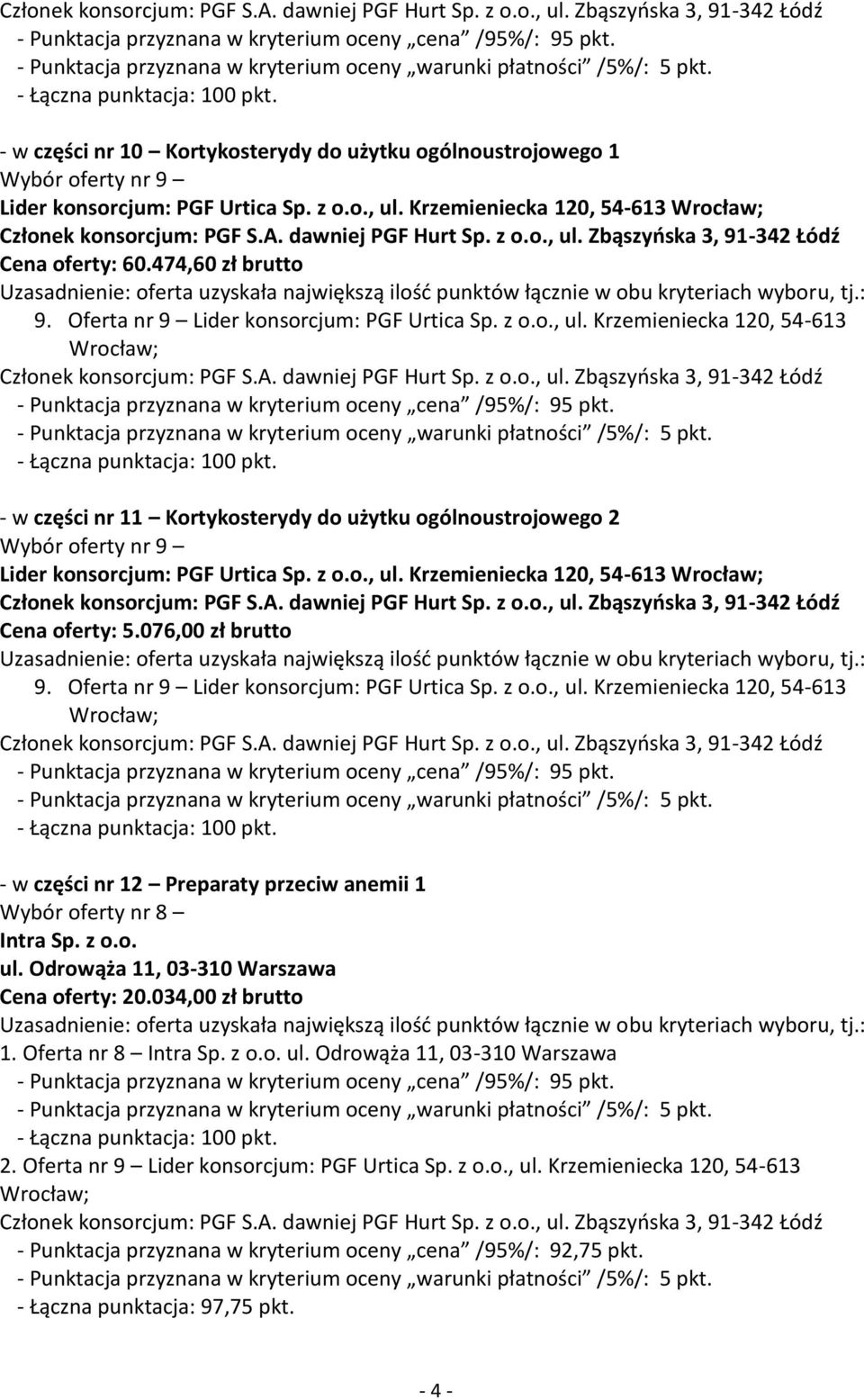 076,00 zł brutto - w części nr 12 Preparaty przeciw anemii 1 Wybór oferty nr 8 Intra Sp. z o.o. ul. Odrowąża 11, 03-310 Warszawa Cena oferty: 20.034,00 zł brutto 1.