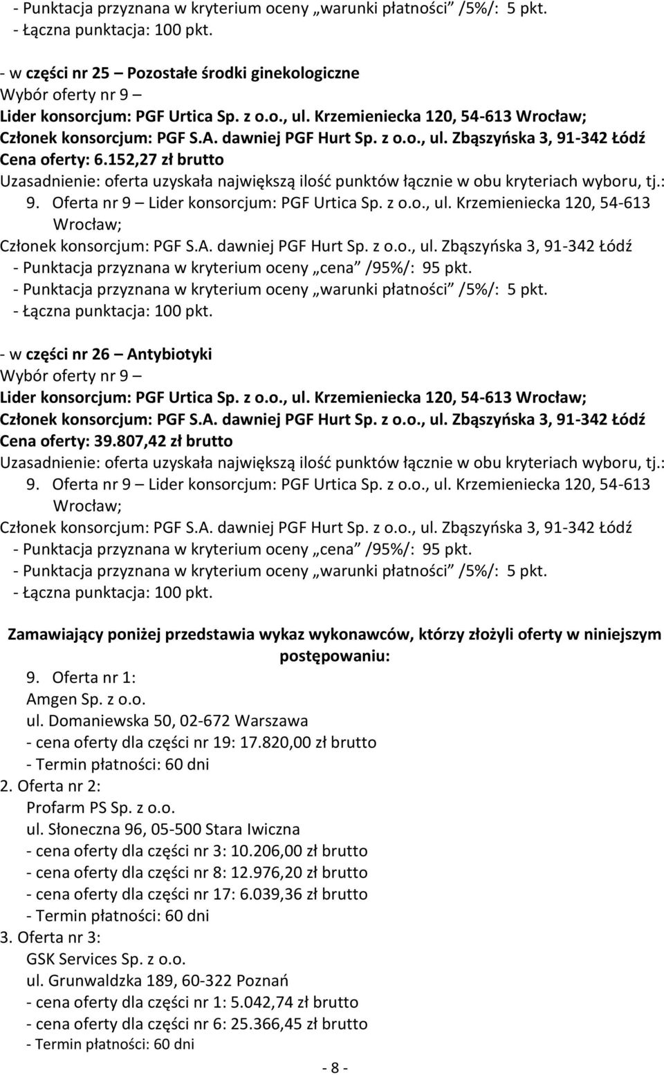 807,42 zł brutto Zamawiający poniżej przedstawia wykaz wykonawców, którzy złożyli oferty w niniejszym postępowaniu: 9. Oferta nr 1: Amgen Sp. z o.o. ul.