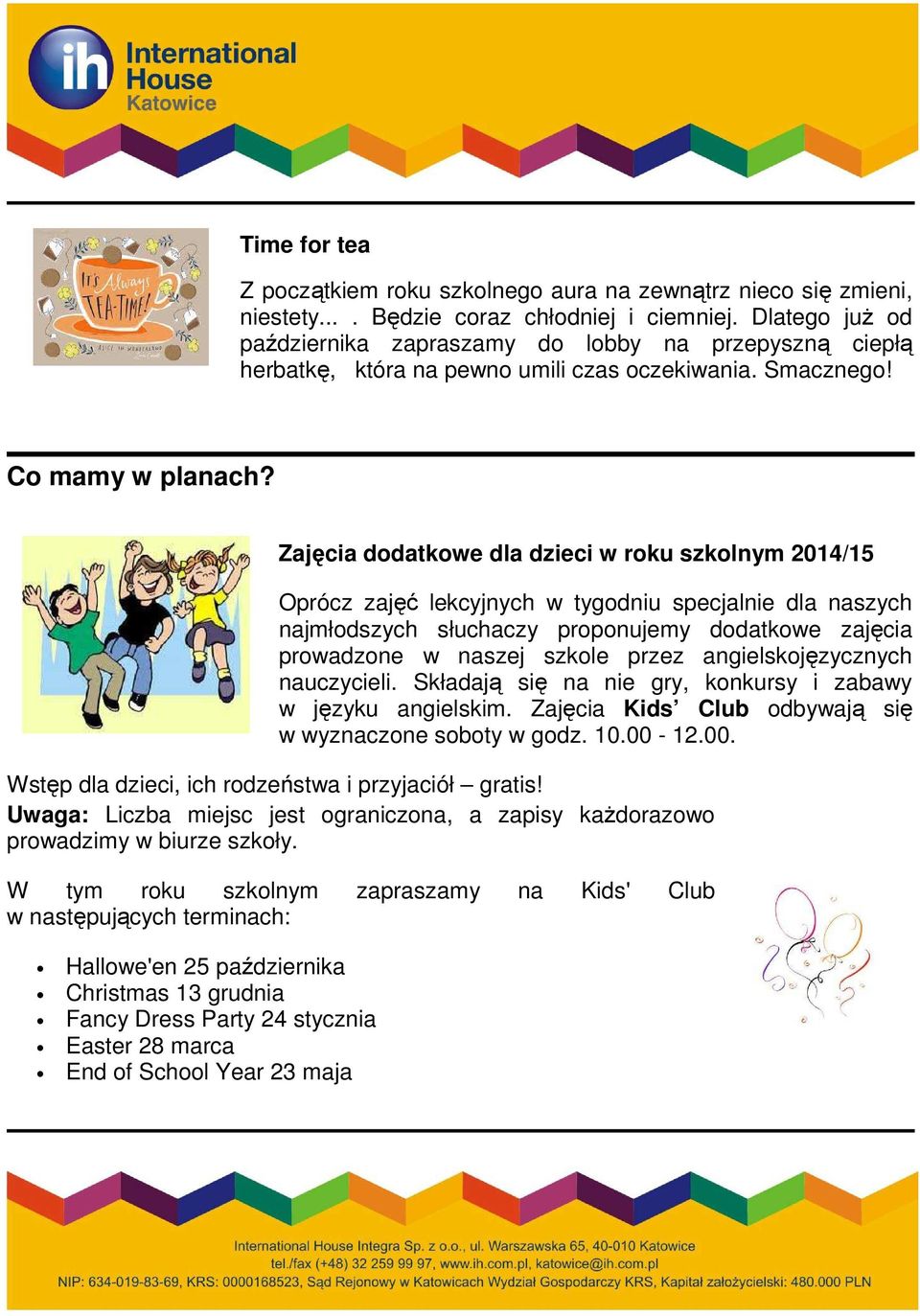 Zajęcia dodatkowe dla dzieci w roku szkolnym 2014/15 Oprócz zajęć lekcyjnych w tygodniu specjalnie dla naszych najmłodszych słuchaczy proponujemy dodatkowe zajęcia prowadzone w naszej szkole przez