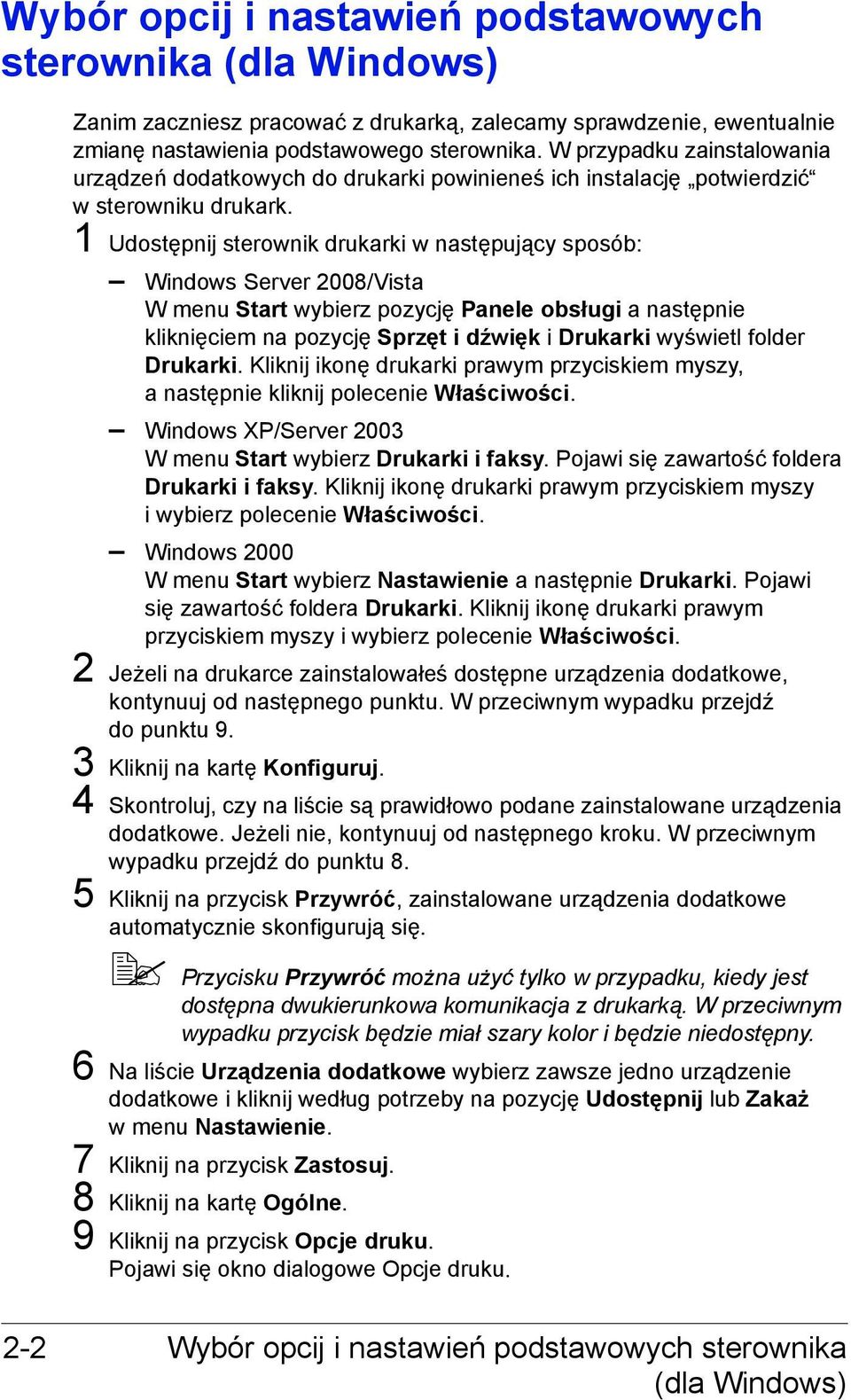 1 Udostępnij sterownik drukarki w następujący sposób: Windows Server 2008/Vista W menu Start wybierz pozycję Panele obsługi a następnie kliknięciem na pozycję Sprzęt i dźwięk i Drukarki wyświetl