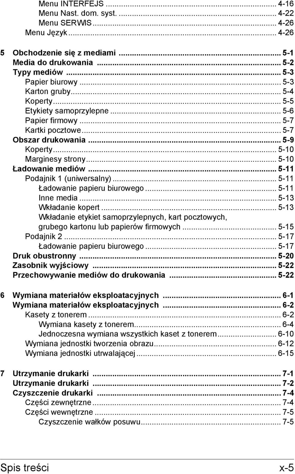 .. 5-11 Podajnik 1 (uniwersalny)... 5-11 Ładowanie papieru biurowego... 5-11 Inne media... 5-13 Wkładanie kopert.