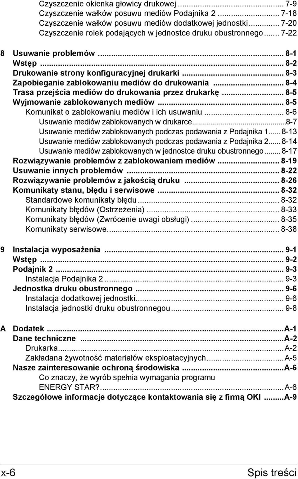 .. 8-3 Zapobieganie zablokowaniu mediów do drukowania... 8-4 Trasa przejścia mediów do drukowania przez drukarkę... 8-5 Wyjmowanie zablokowanych mediów.
