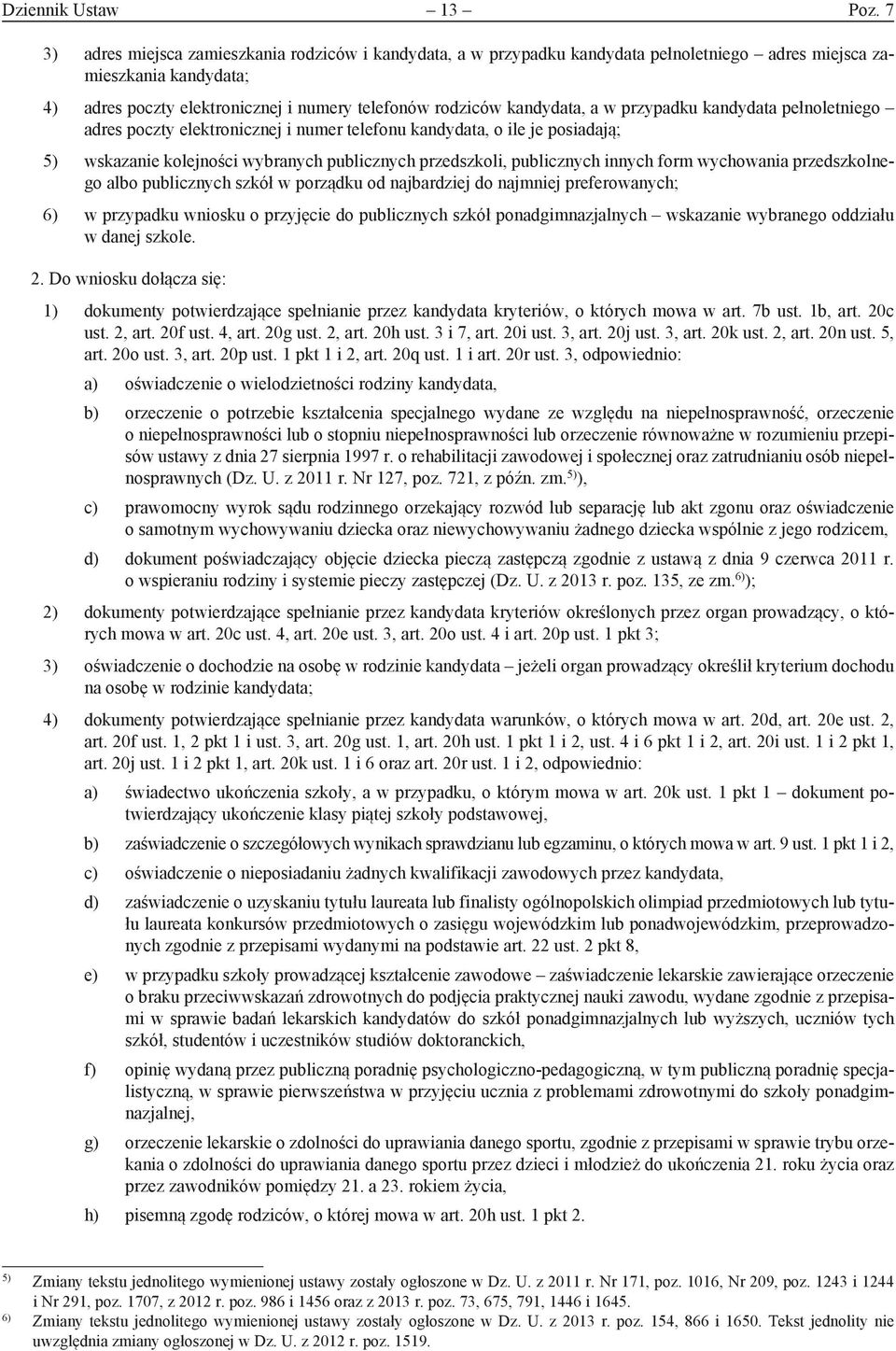 a w przypadku kandydata pełnoletniego adres poczty elektronicznej i numer telefonu kandydata, o ile je posiadają; 5) wskazanie kolejności wybranych publicznych przedszkoli, publicznych innych form