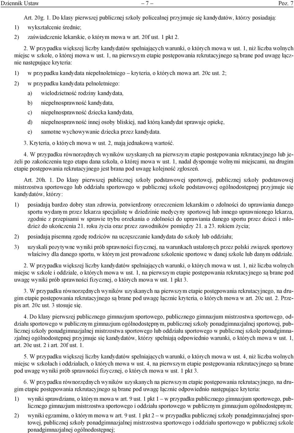 zaświadczenie lekarskie, o którym mowa w art. 20f ust. 1 pkt 2. 2. W przypadku większej liczby kandydatów spełniających warunki, o których mowa w ust.