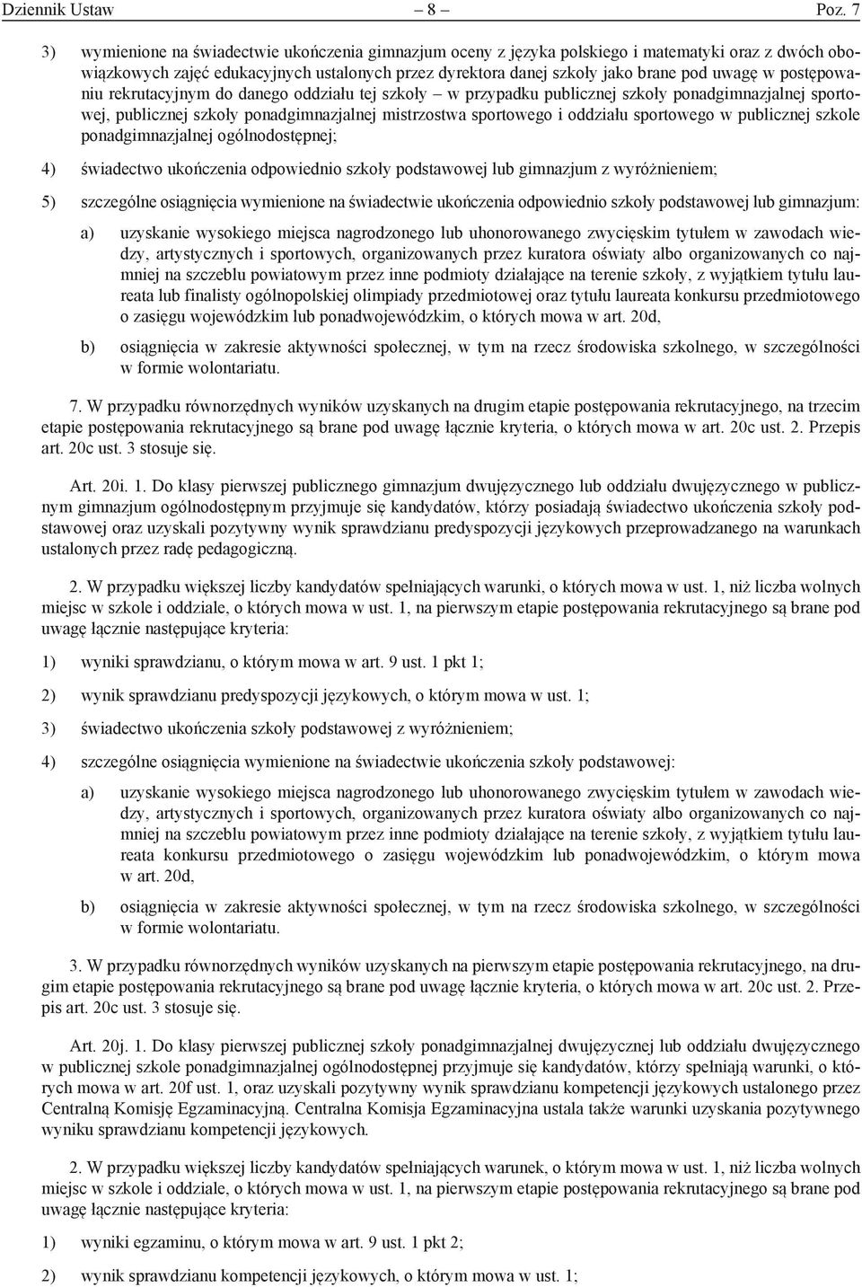 postępowaniu rekrutacyjnym do danego oddziału tej szkoły w przypadku publicznej szkoły ponadgimnazjalnej sportowej, publicznej szkoły ponadgimnazjalnej mistrzostwa sportowego i oddziału sportowego w