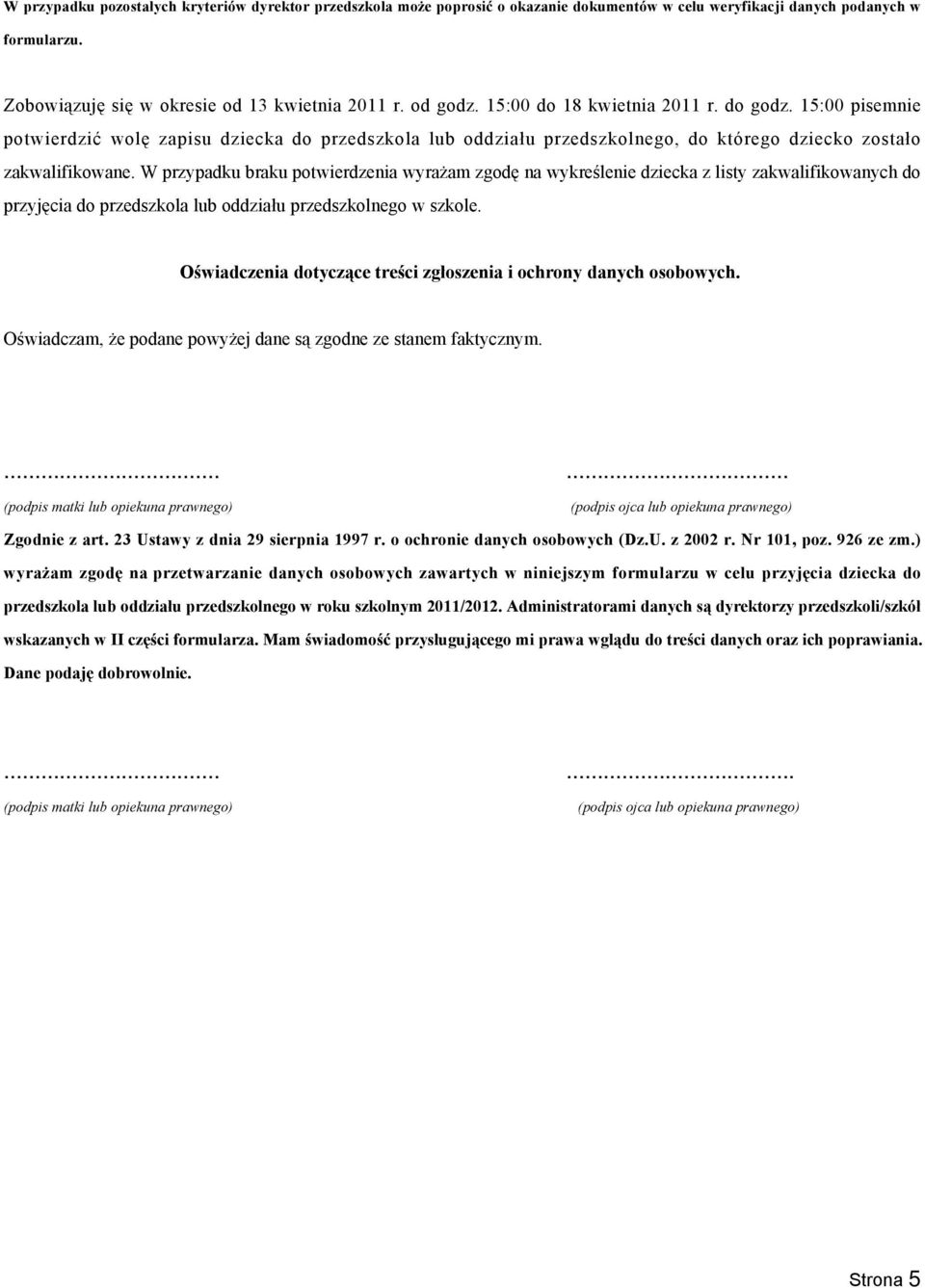W przypadku braku potwierdzenia wyrażam zgodę na wykreślenie dziecka z listy zakwalifikowanych do przyjęcia do przedszkola lub oddziału przedszkolnego w szkole.