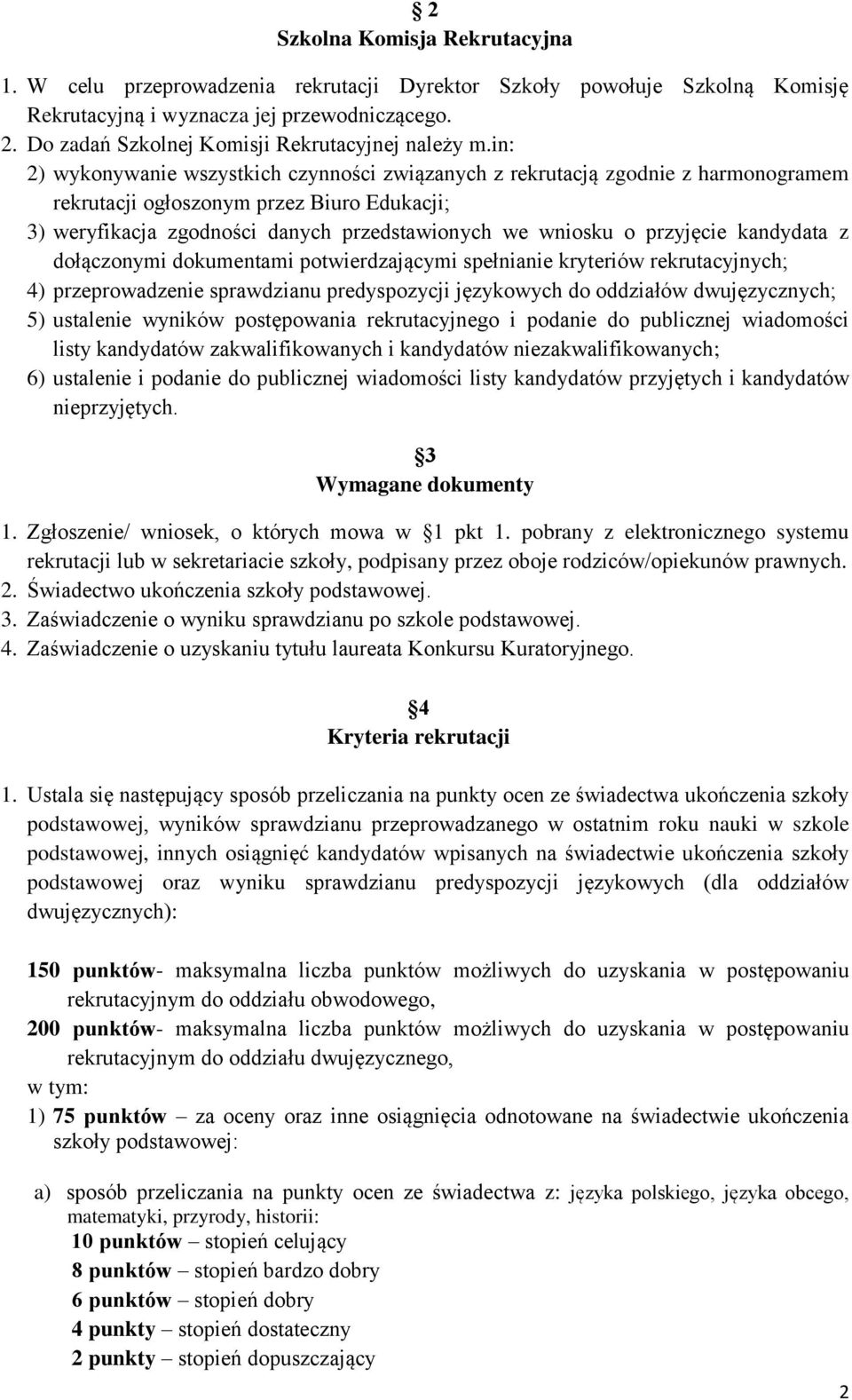 in: 2) wykonywanie wszystkich czynności związanych z rekrutacją zgodnie z harmonogramem rekrutacji ogłoszonym przez Biuro Edukacji; 3) weryfikacja zgodności danych przedstawionych we wniosku o