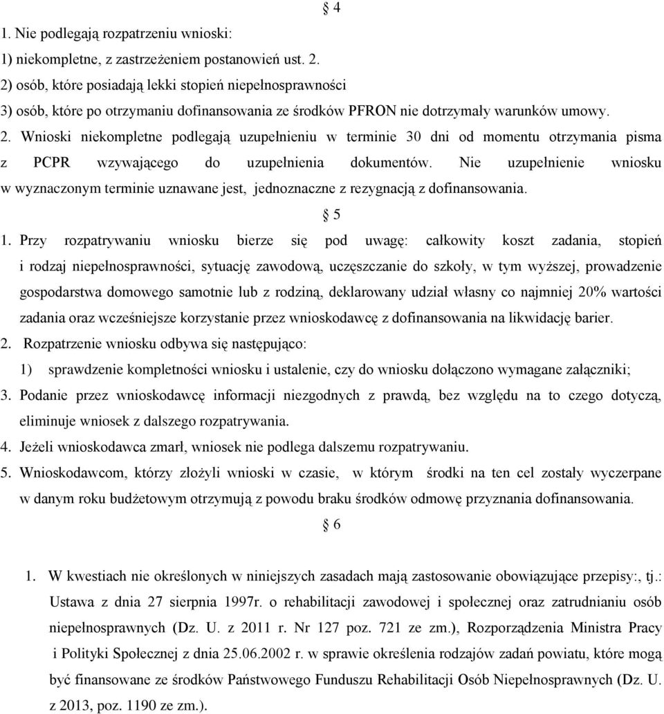 Wnioski niekompletne podlegają uzupełnieniu w terminie 30 dni od momentu otrzymania pisma z PCPR wzywającego do uzupełnienia dokumentów.