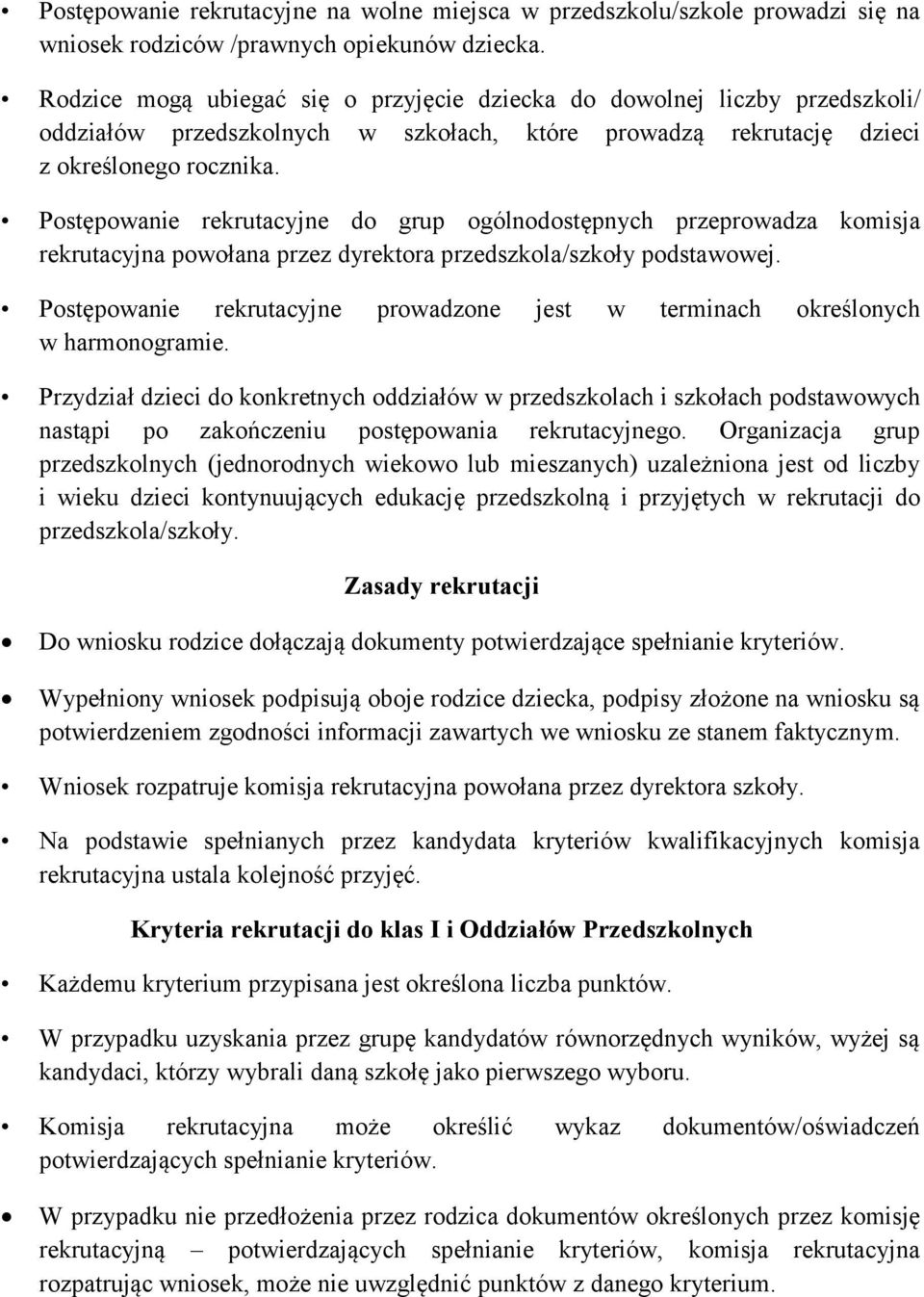 Postępowanie rekrutacyjne do grup ogólnodostępnych przeprowadza komisja rekrutacyjna powołana przez dyrektora przedszkola/szkoły podstawowej.