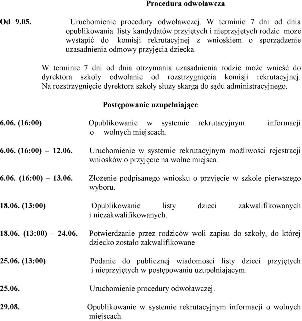 W terminie 7 dni od dnia otrzymania uzasadnienia rodzic może wnieść do dyrektora szkoły odwołanie od rozstrzygnięcia komisji rekrutacyjnej.