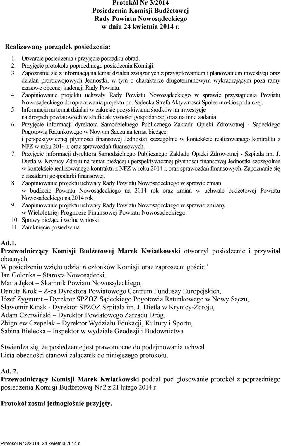 czasowe obecnej kadencji Rady Powiatu. 4. Zaopiniowanie projektu uchwały Rady Powiatu Nowosądeckiego w sprawie przystąpienia Powiatu Nowosądeckiego do opracowania projektu pn.