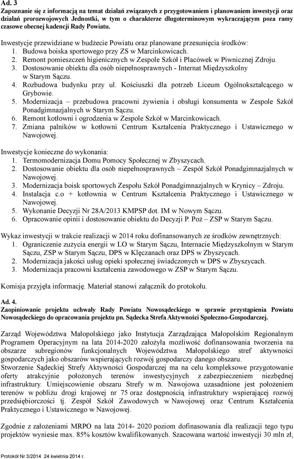 Remont pomieszczeń higienicznych w Zespole Szkół i Placówek w Piwnicznej Zdroju. 3. Dostosowanie obiektu dla osób niepełnosprawnych - Internat Międzyszkolny w Starym Sączu. 4.